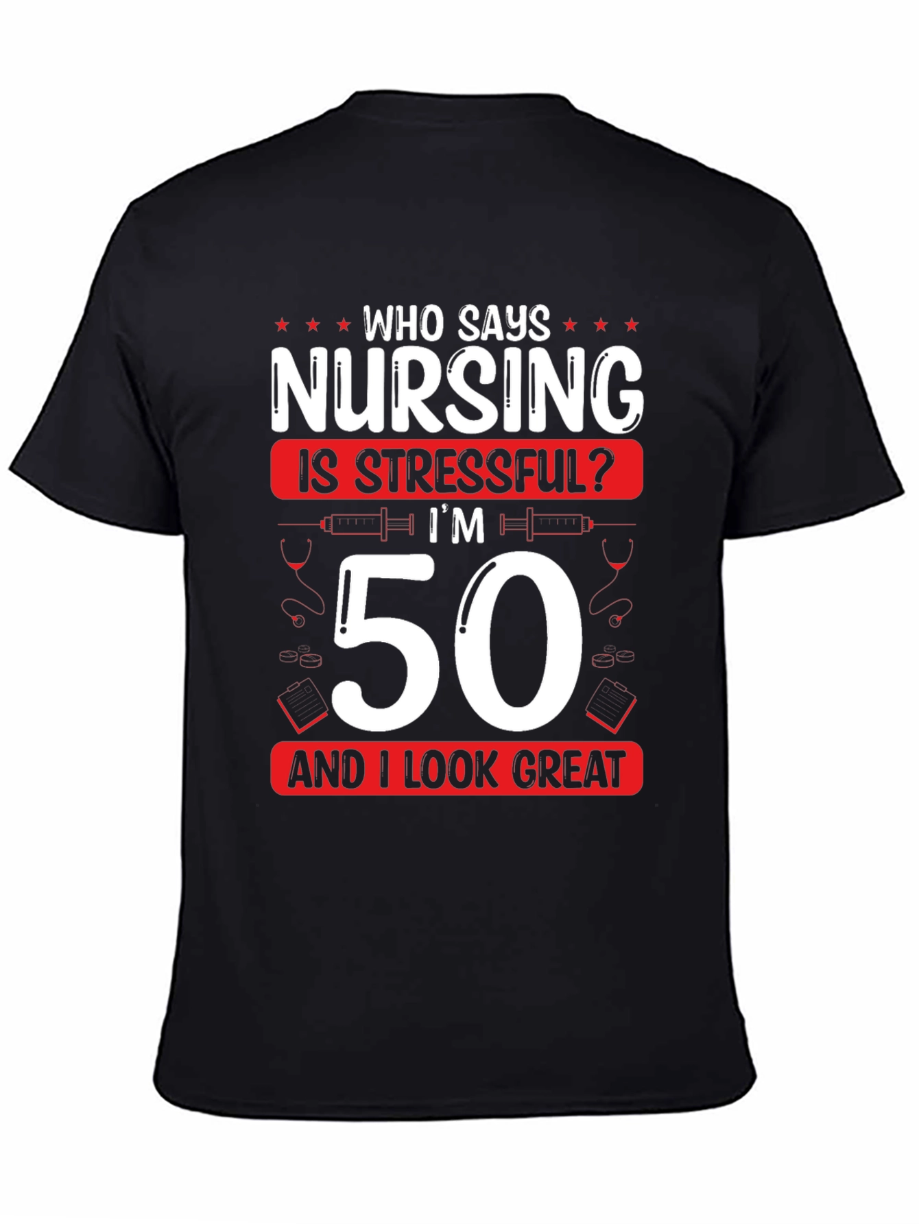 Black Nursing 50th Birthday T-Shirt: Who Says Nursing is Stressful? view 4