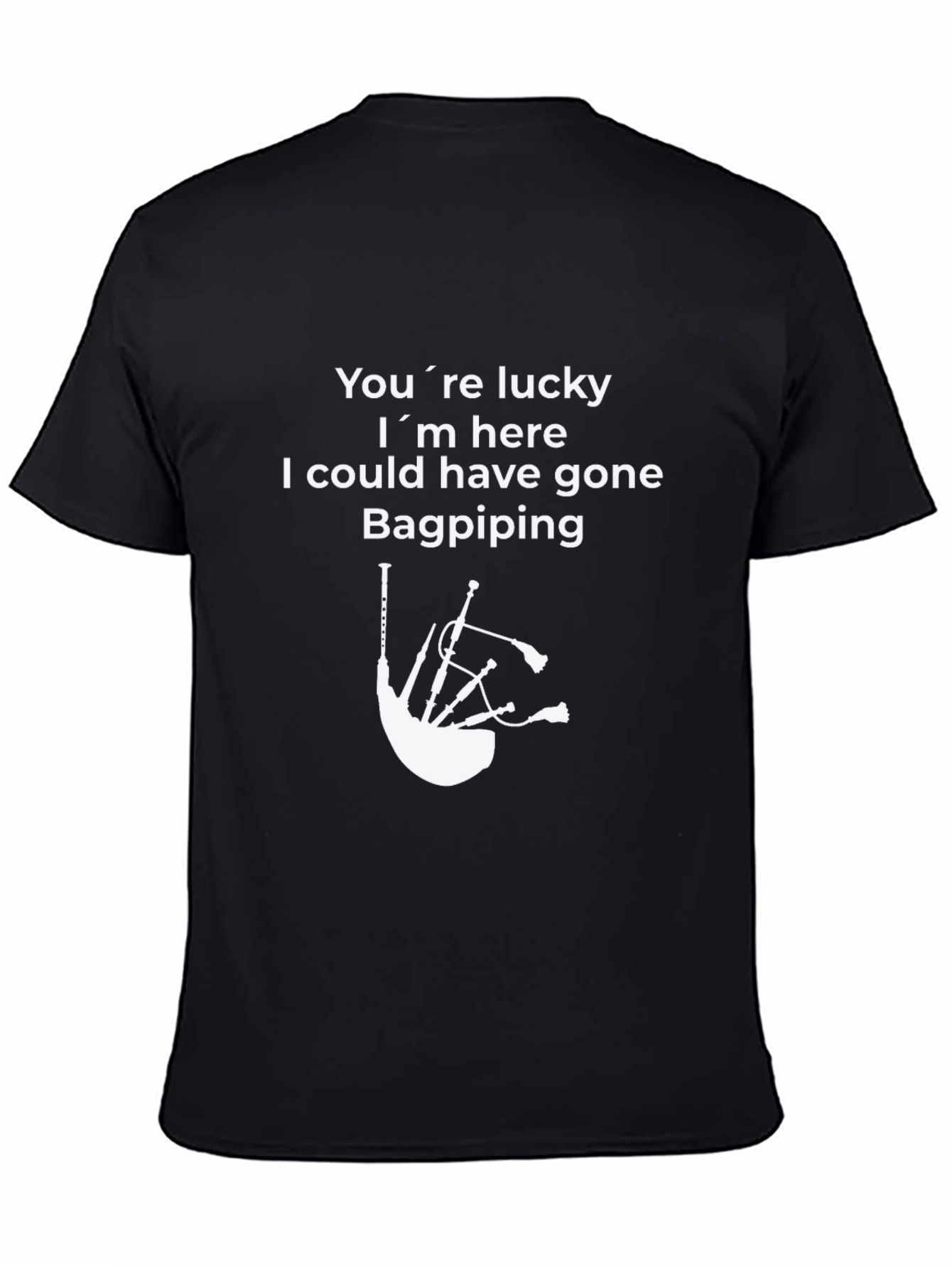 Black Funny Bagpiping T-Shirt - You're Lucky I'm Here view 4