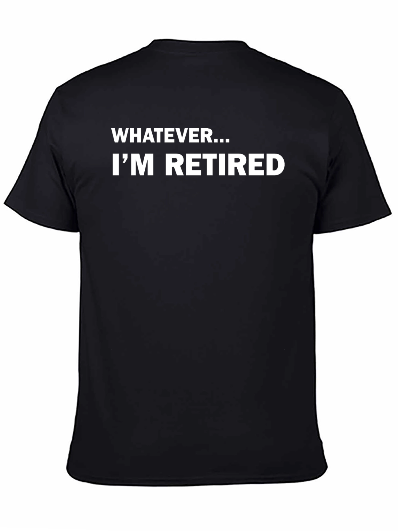 Black Funny Retired T-Shirt: Whatever I'm Retired view 4
