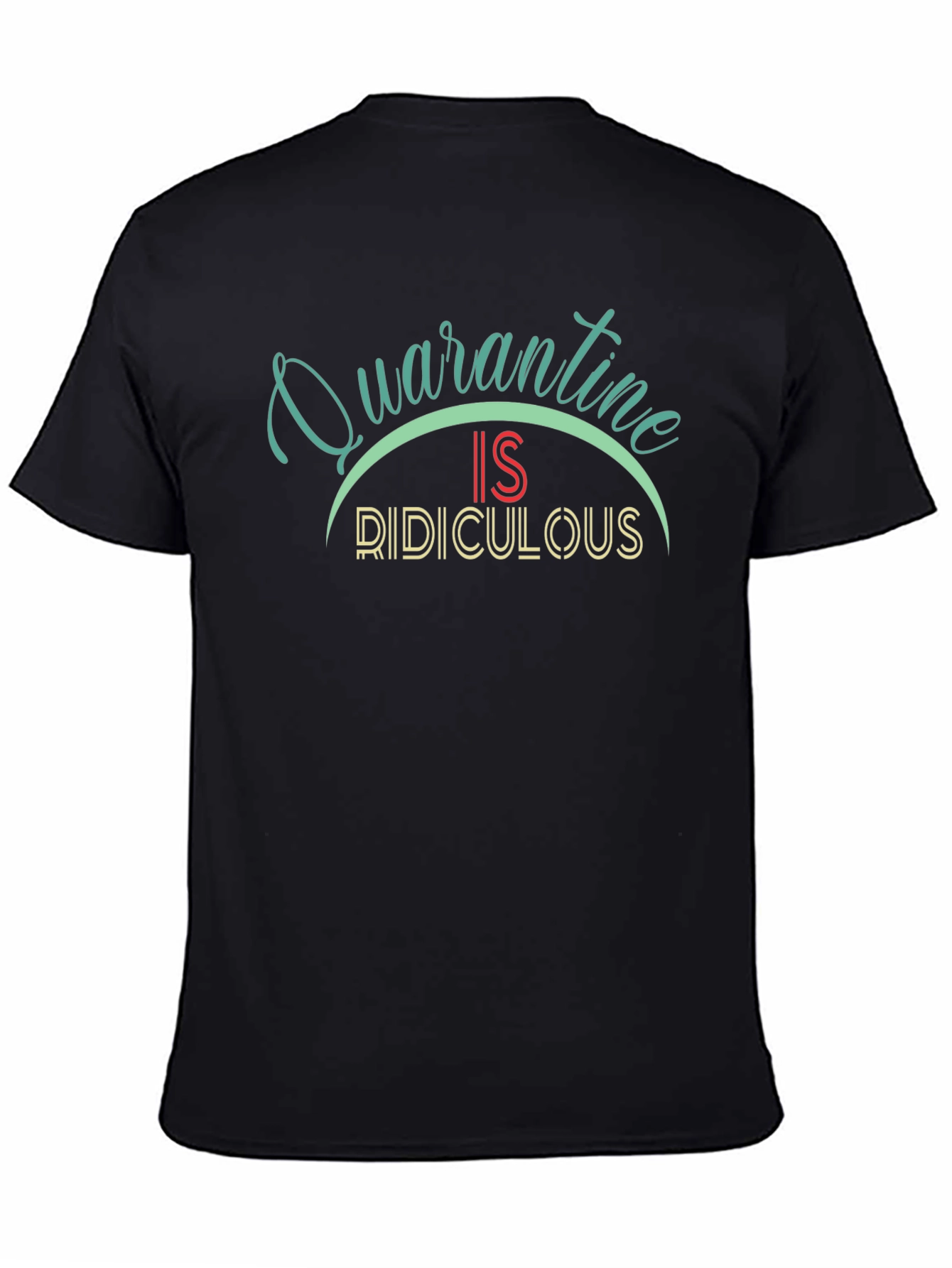 Black Quarantine is Ridiculous Black T-Shirt view 4