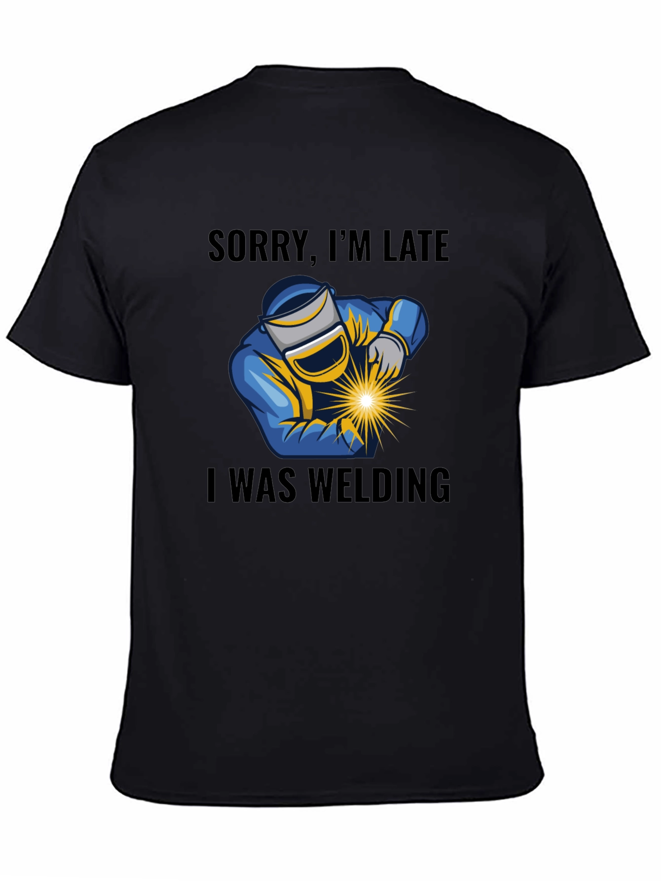 Black Welding T-Shirt - Sorry I'm Late Welder Tee view 4