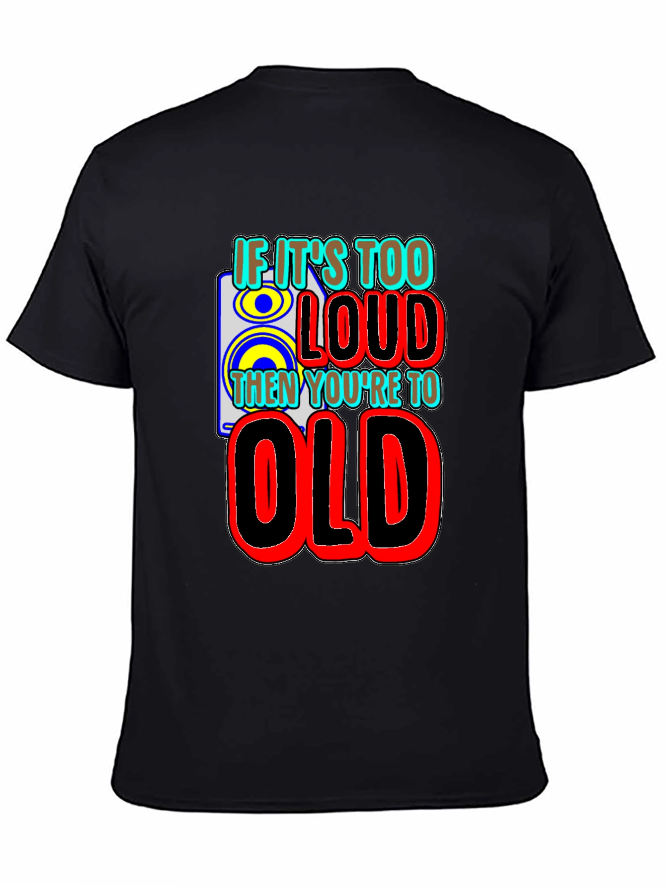 Black If It's Too Loud You're Too Old Graphic T-Shirt view 4