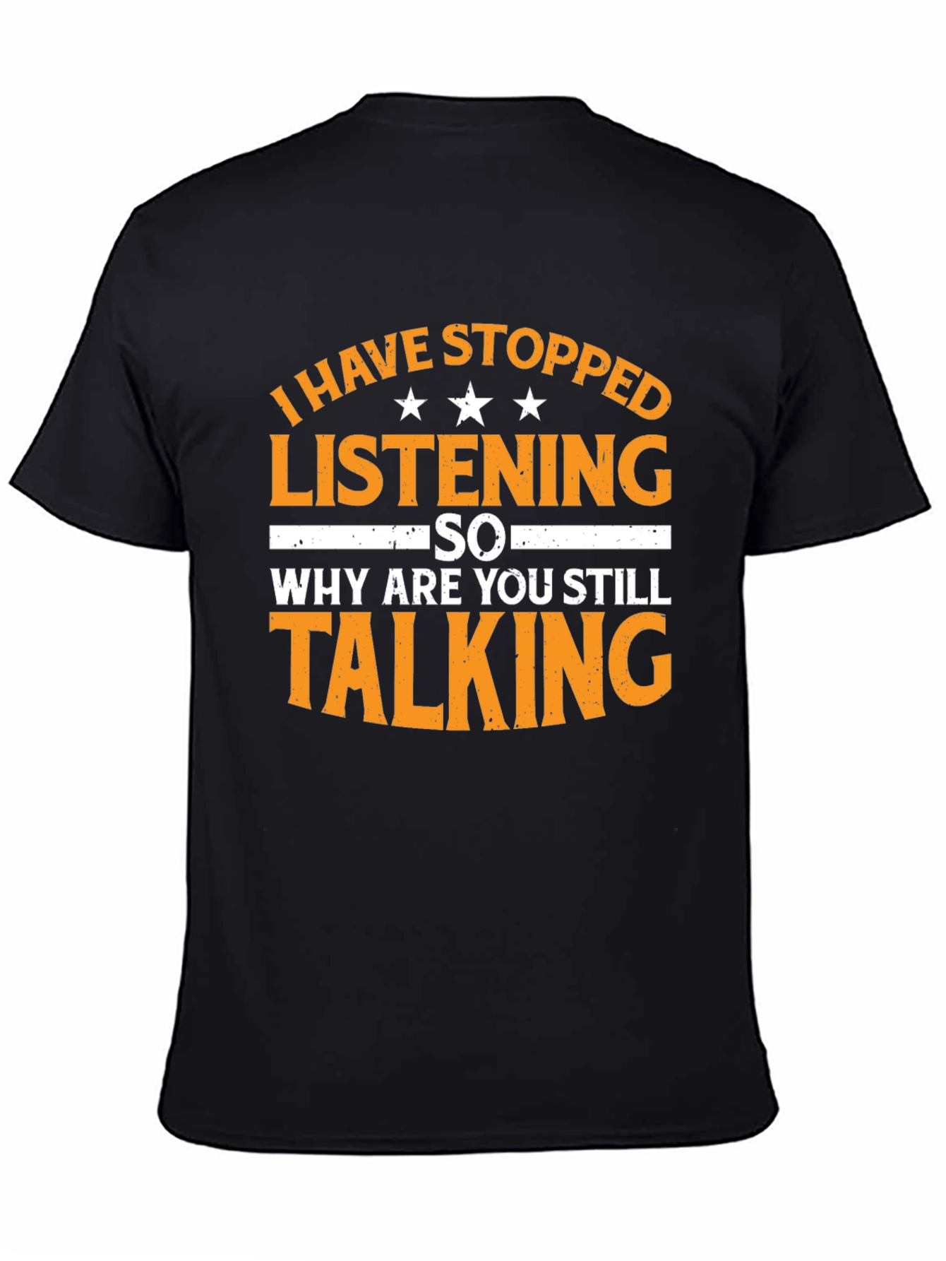Black Funny Sarcastic T-Shirt: I Have Stopped Listening view 4