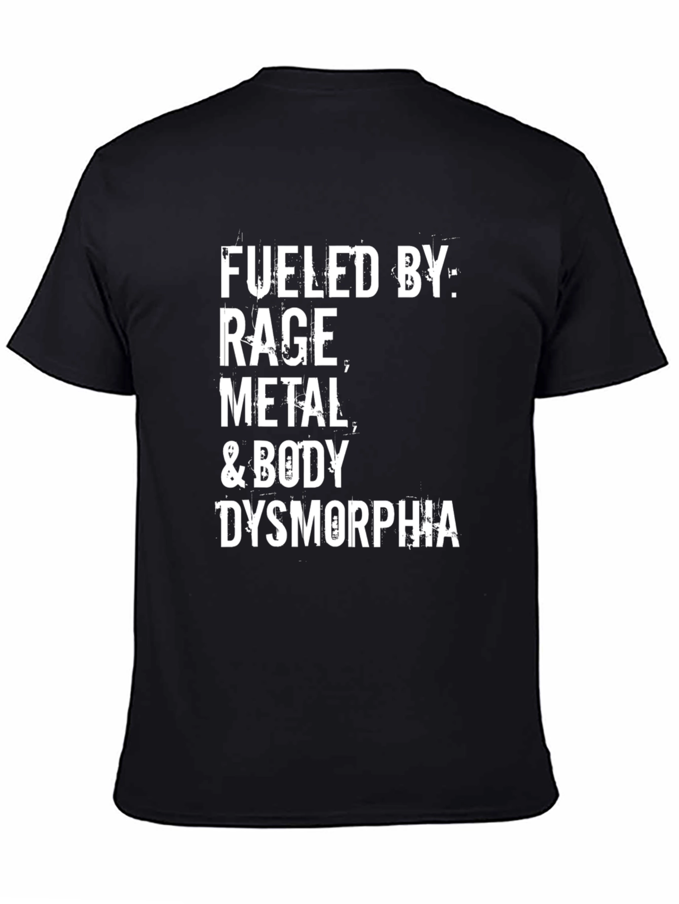 Black Fueled by Rage, Metal, and Body Dysmorphia T-Shirt view 4