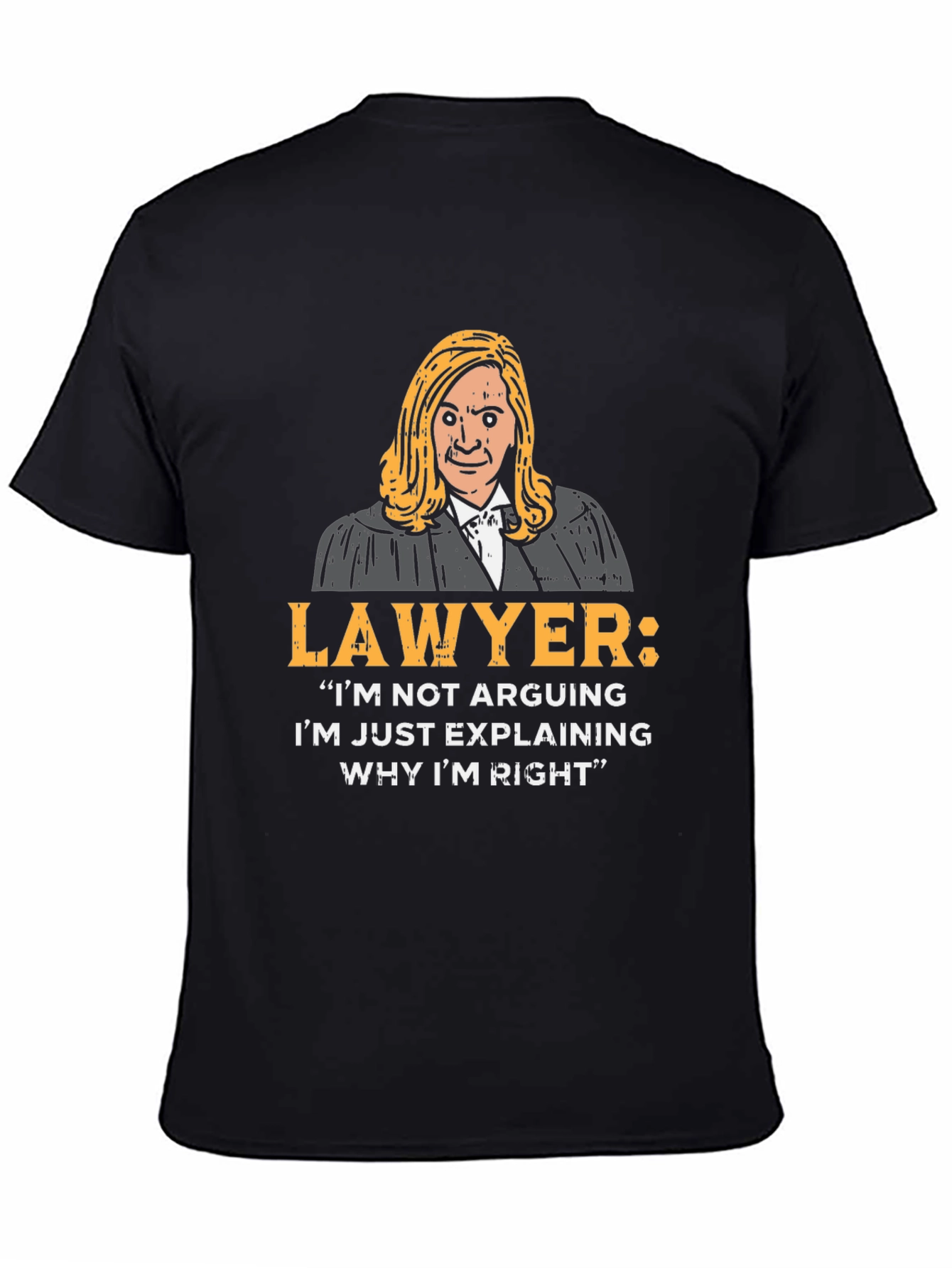 Lawyer Quote T-Shirt - I'm Just Explaining Why I'm Right - 4