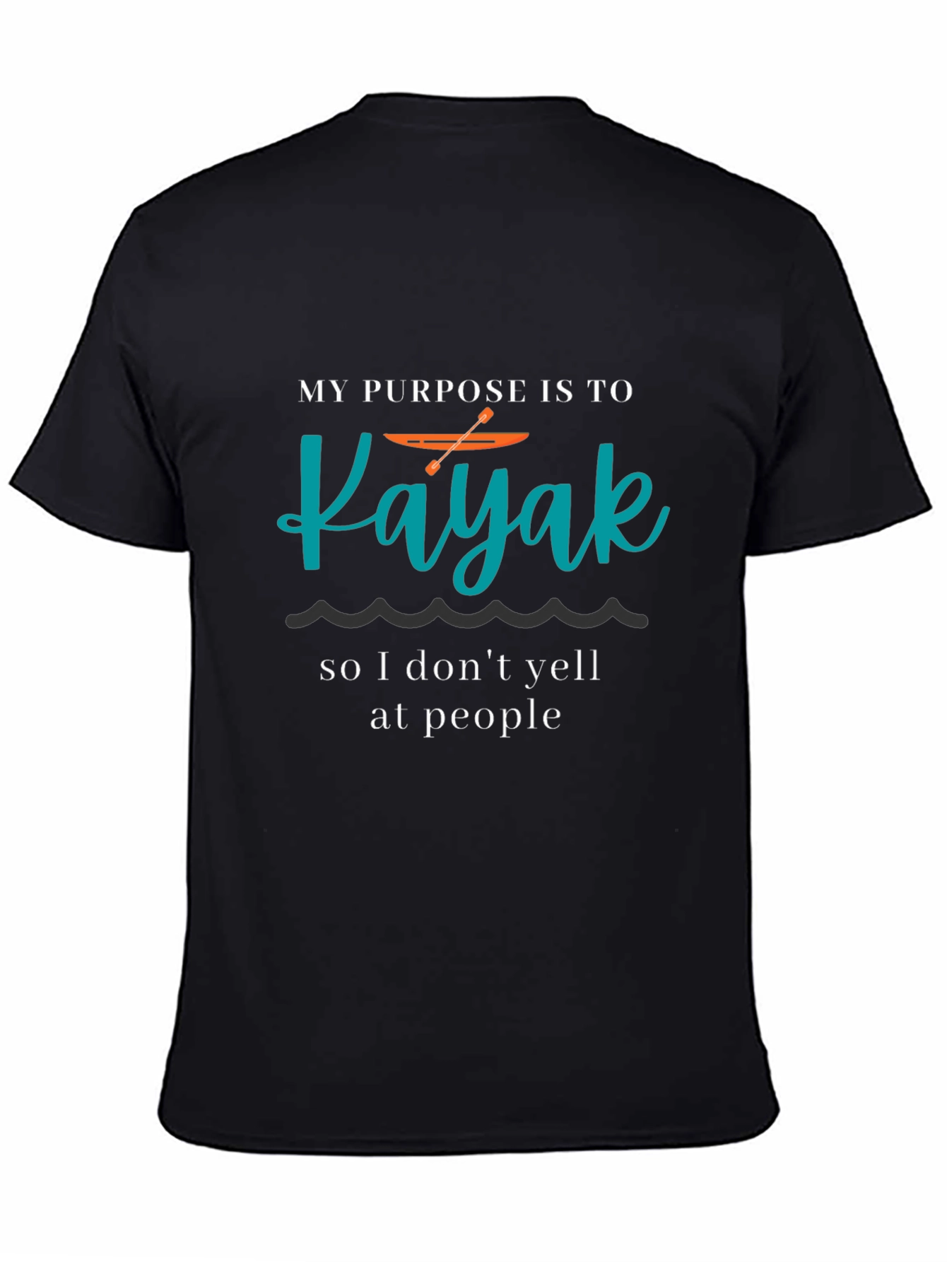 Black Kayaking Purpose T-Shirt - Funny Kayak Lover Tee view 4