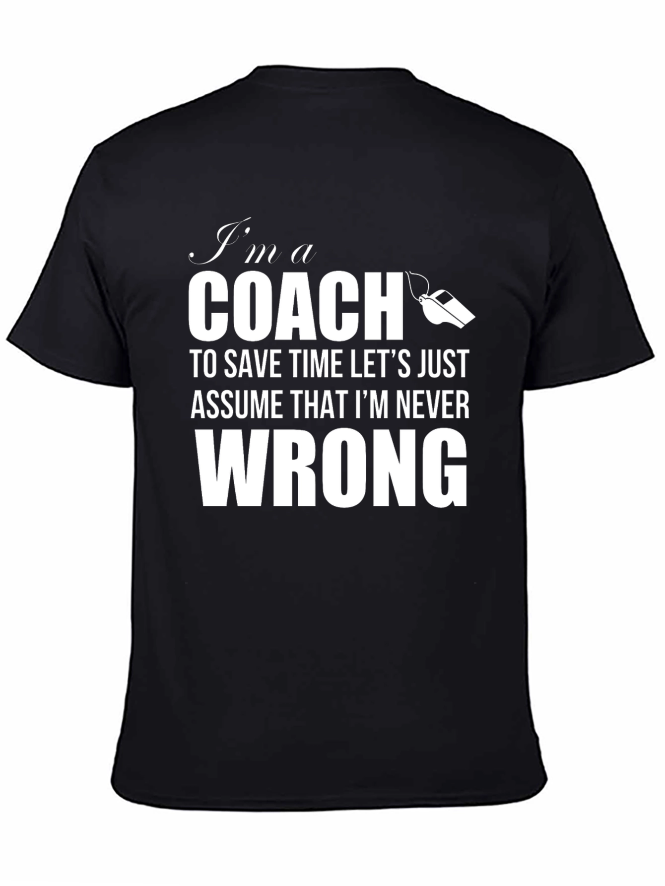 Black I'm A Coach T-Shirt - Never Wrong Funny Tee view 4