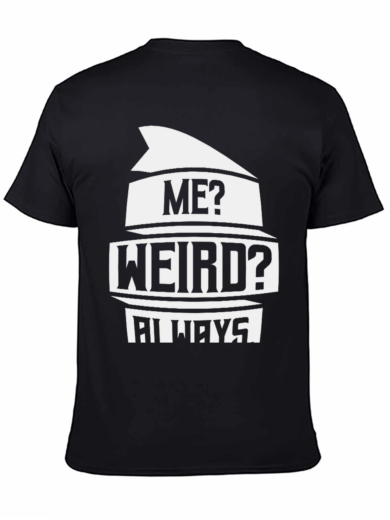 Black Me? Weird? Always T-Shirt - Black Novelty Tee view 4