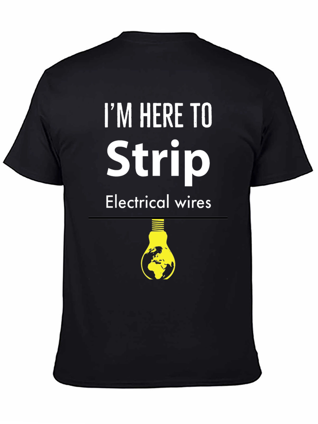 I'm Here to Strip Electrical Wires T-Shirt - 4