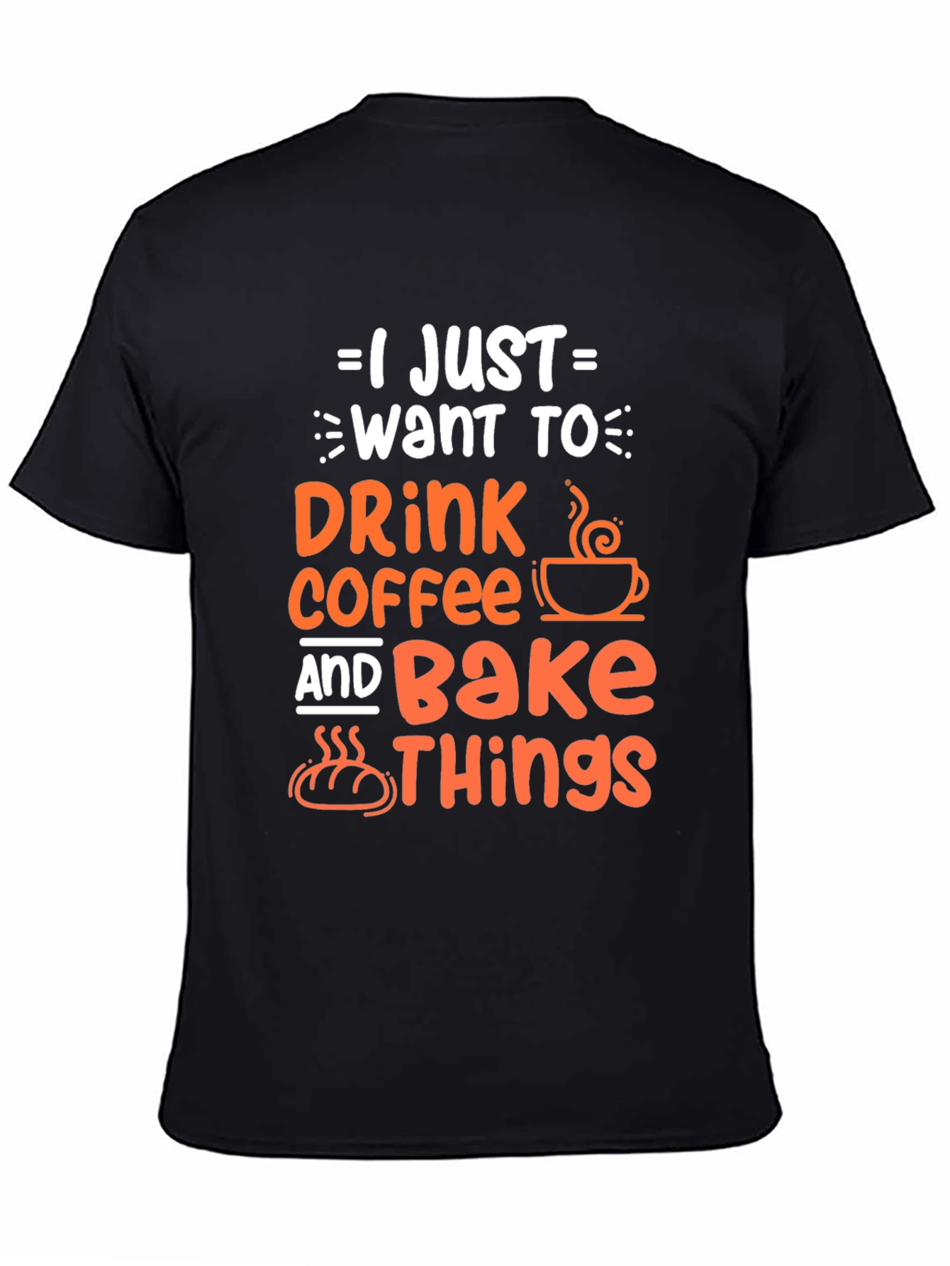 Black Coffee & Baking T-Shirt - I Just Want to Drink Coffee and Bake Things view 4