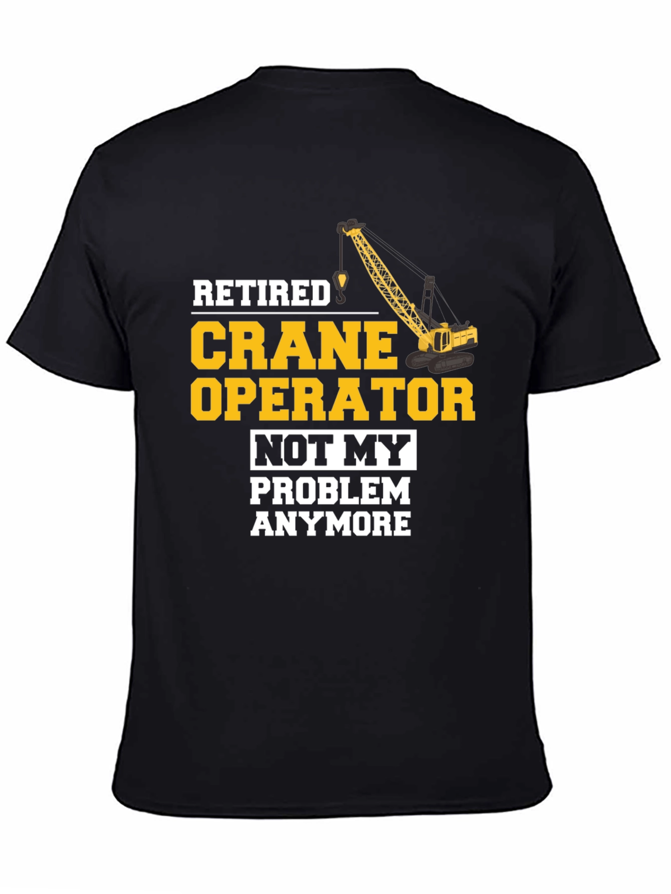Black Retired Crane Operator T-Shirt Funny Gift view 4