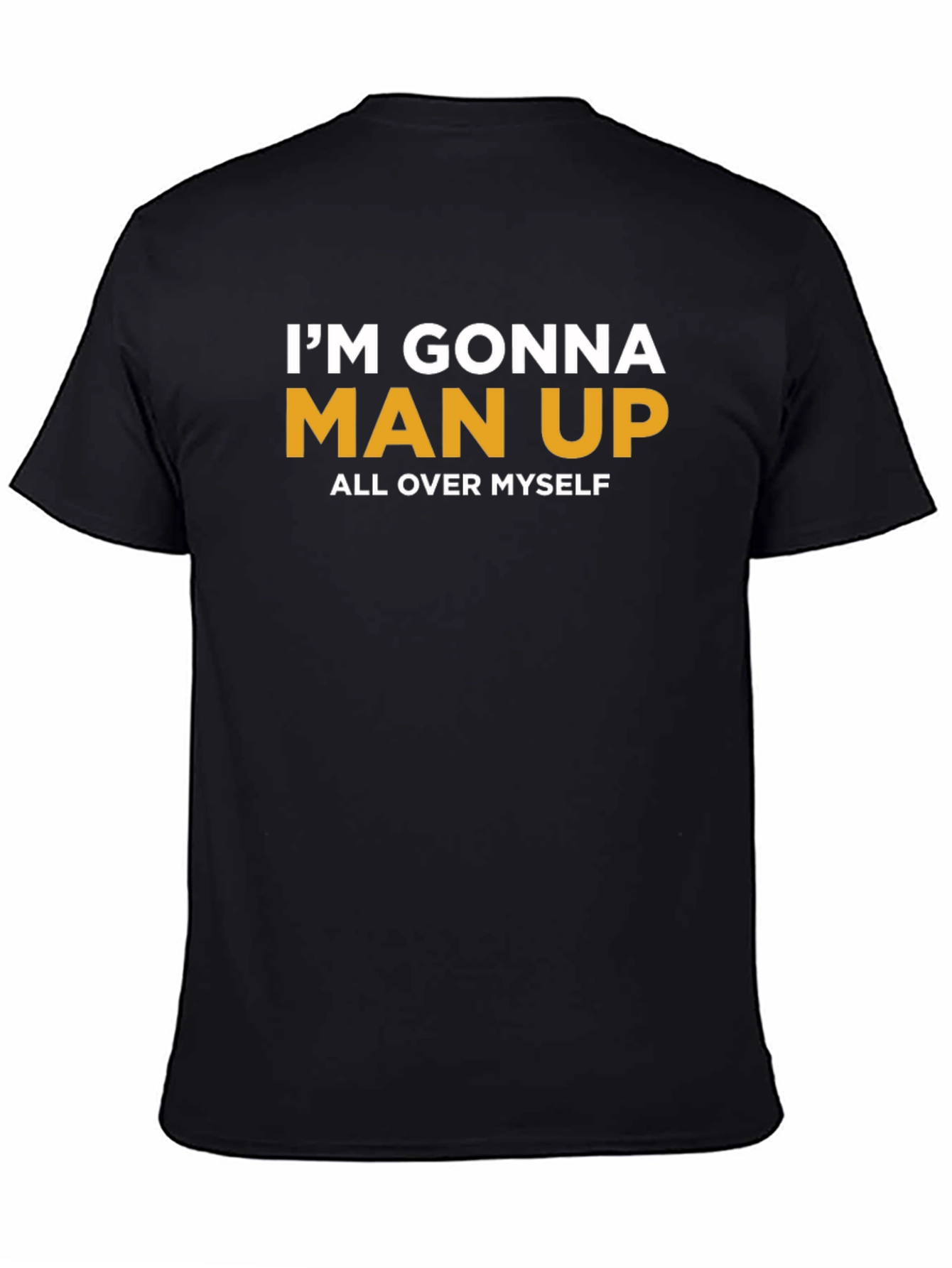 Black I'm Gonna Man Up T-Shirt view 4