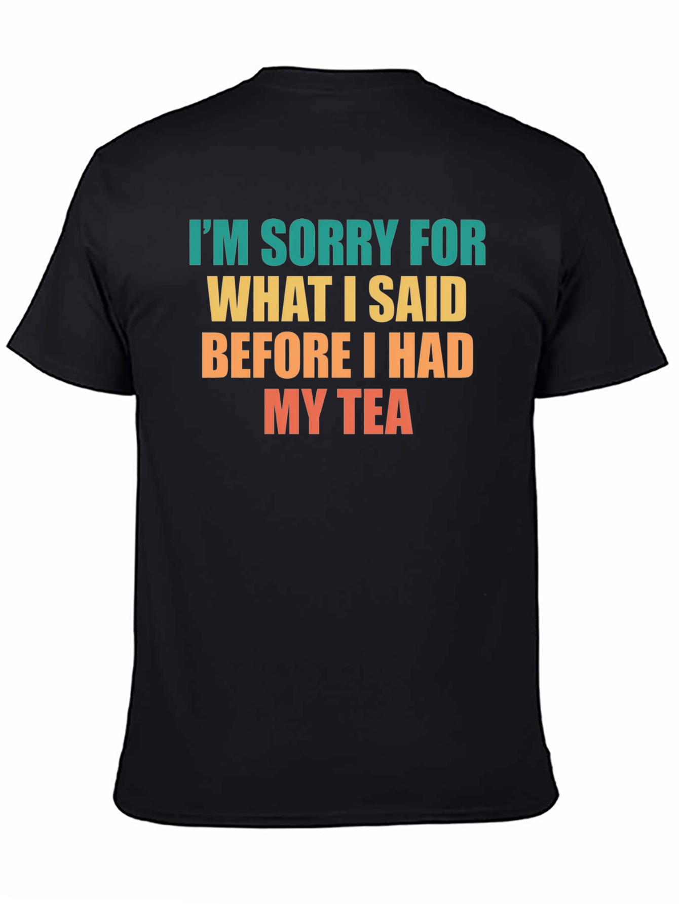 Black Funny Tea Lover T-Shirt - I'm Sorry For What I Said view 4