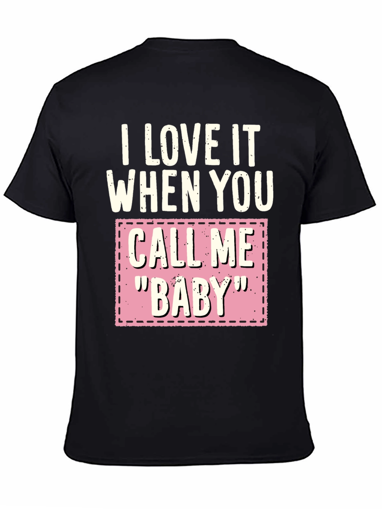 Black I Love It When You Call Me "Baby" T-Shirt view 4