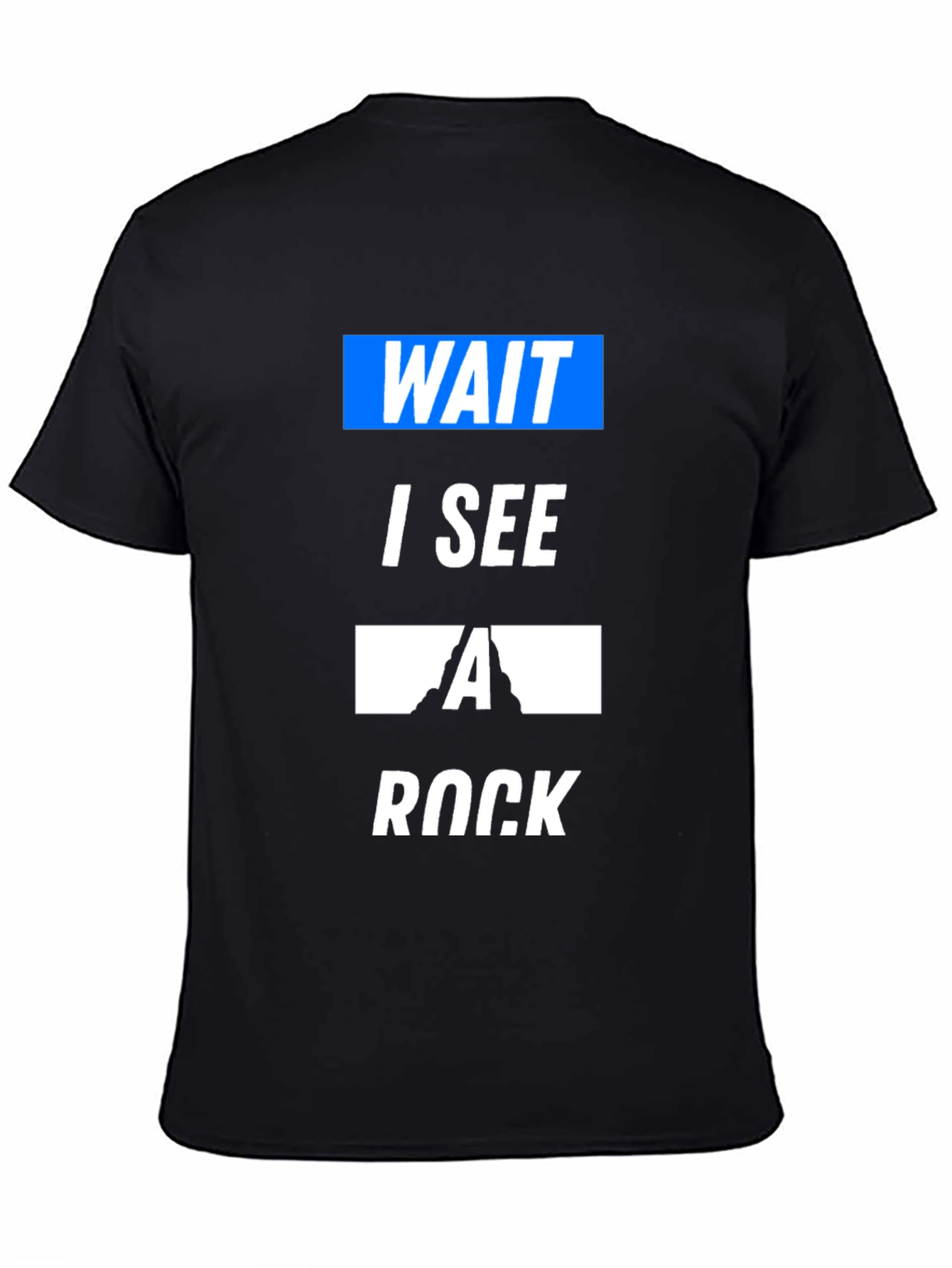 Black Wait I See a Rock Funny T-Shirt view 4