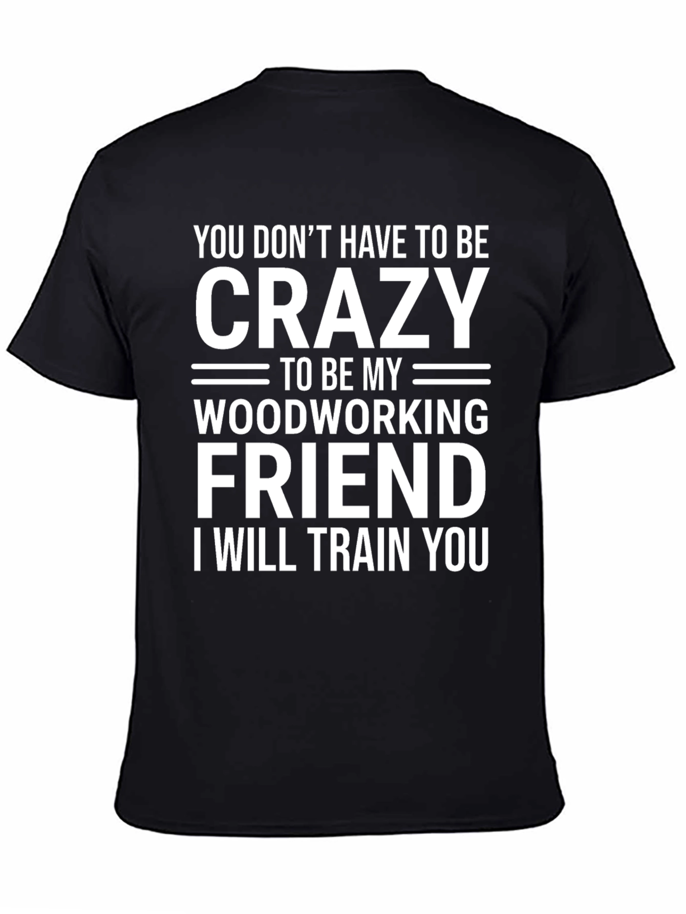 Black Crazy Woodworking Friend T-Shirt: Train You view 4