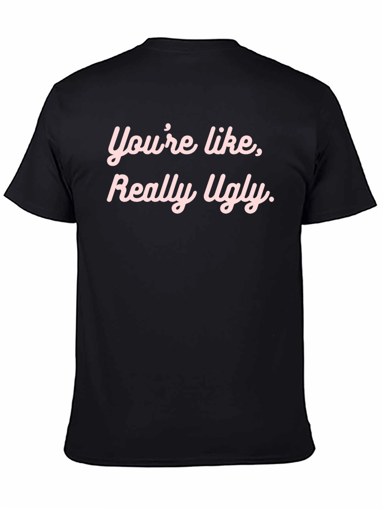 Black Funny Graphic Tee - "You're Like, Really Ugly." view 4