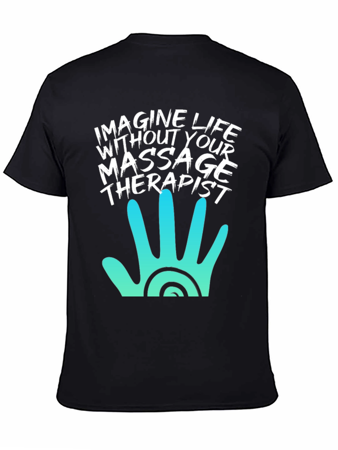 Black Massage Therapist T-Shirt - Imagine Life Without It! view 4