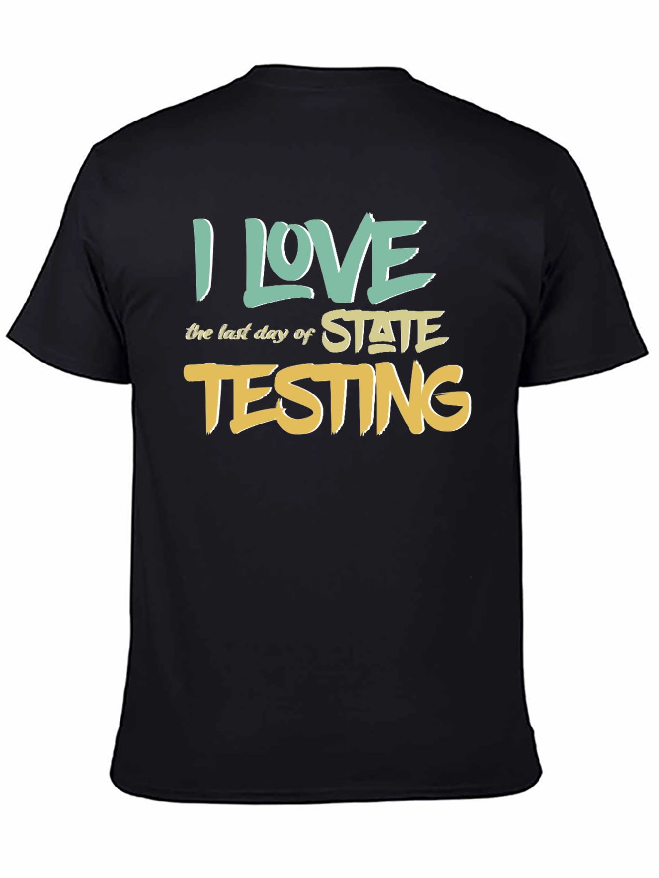 Black I Love the Last Day of State Testing T-Shirt view 4