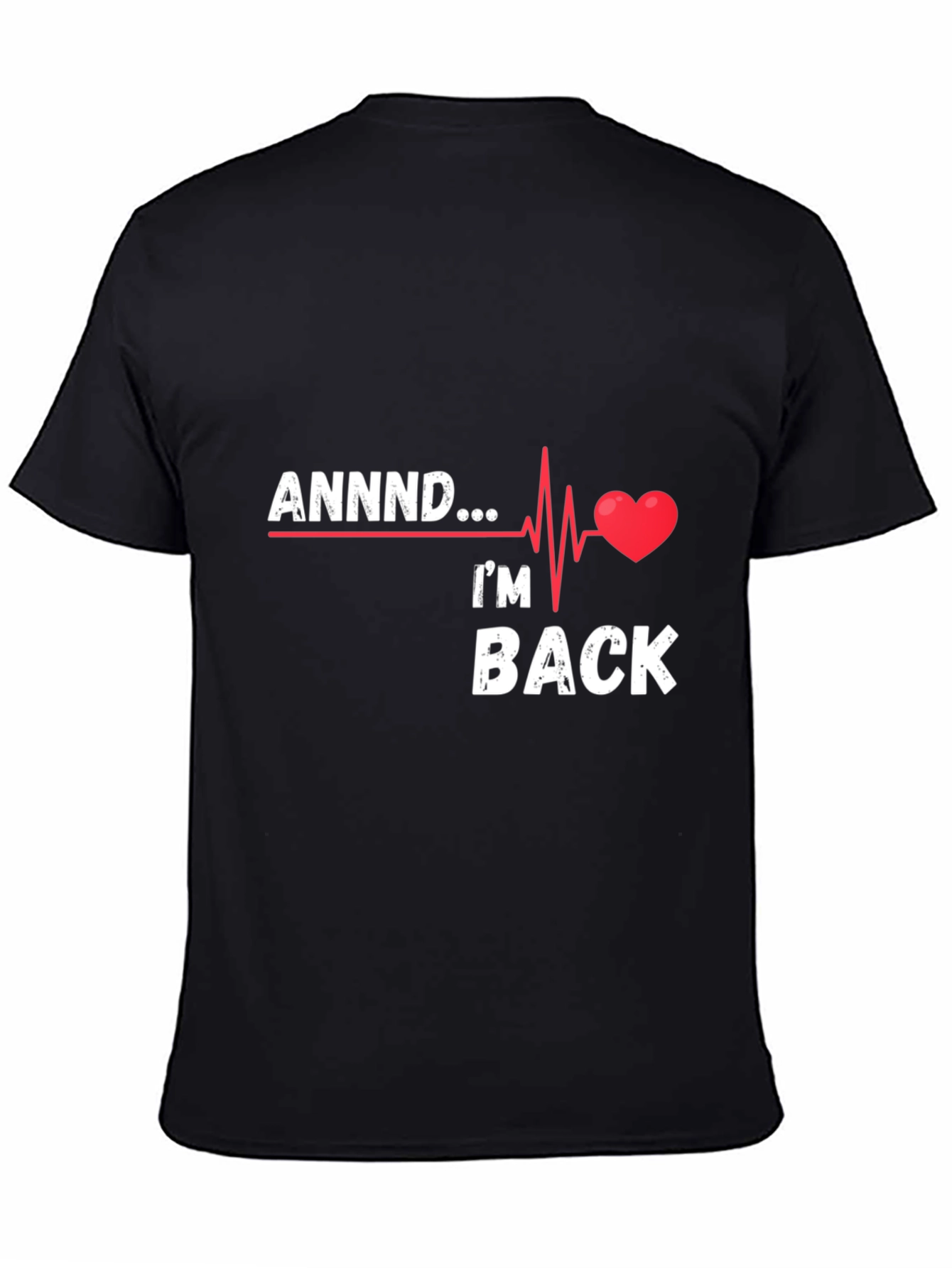 Black ANNNND I'm Back T-Shirt - Heartbeat Design view 4