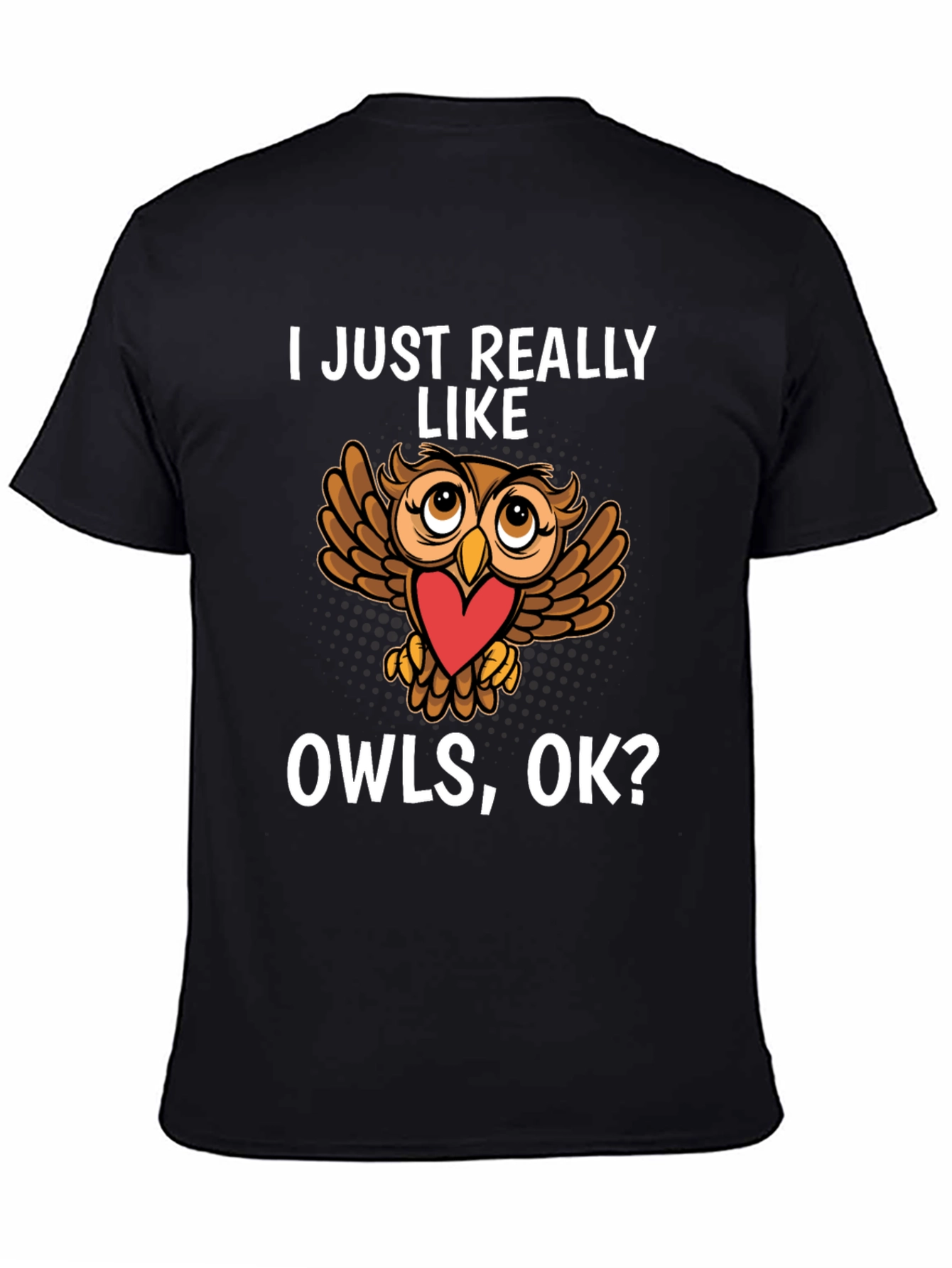 Black Cute Owl Lover T-Shirt - I Just Really Like Owls, OK? view 4