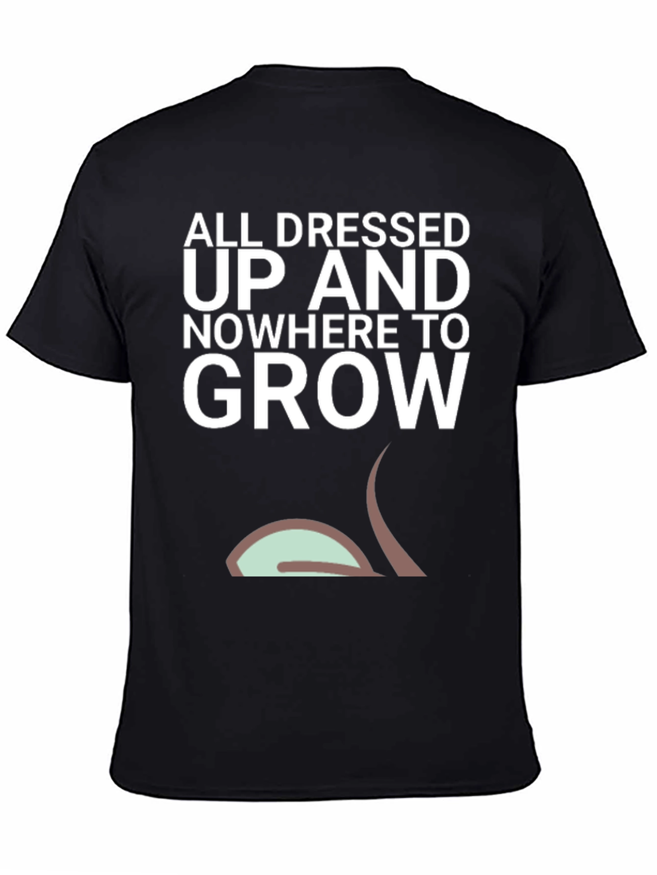 Black All Dressed Up Nowhere To Grow Men's T-Shirt view 4