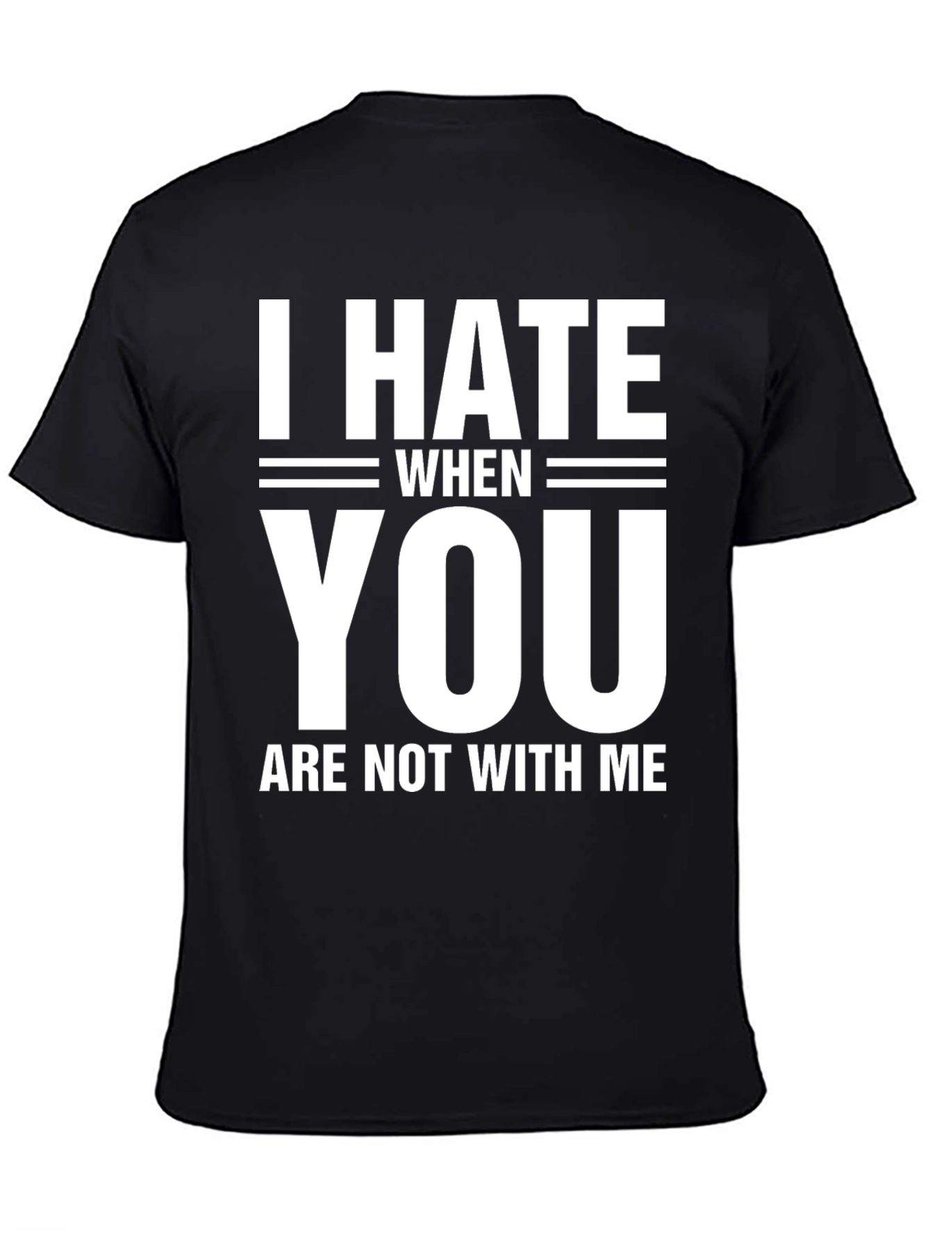Black I Hate When You Are Not With Me T-Shirt view 4
