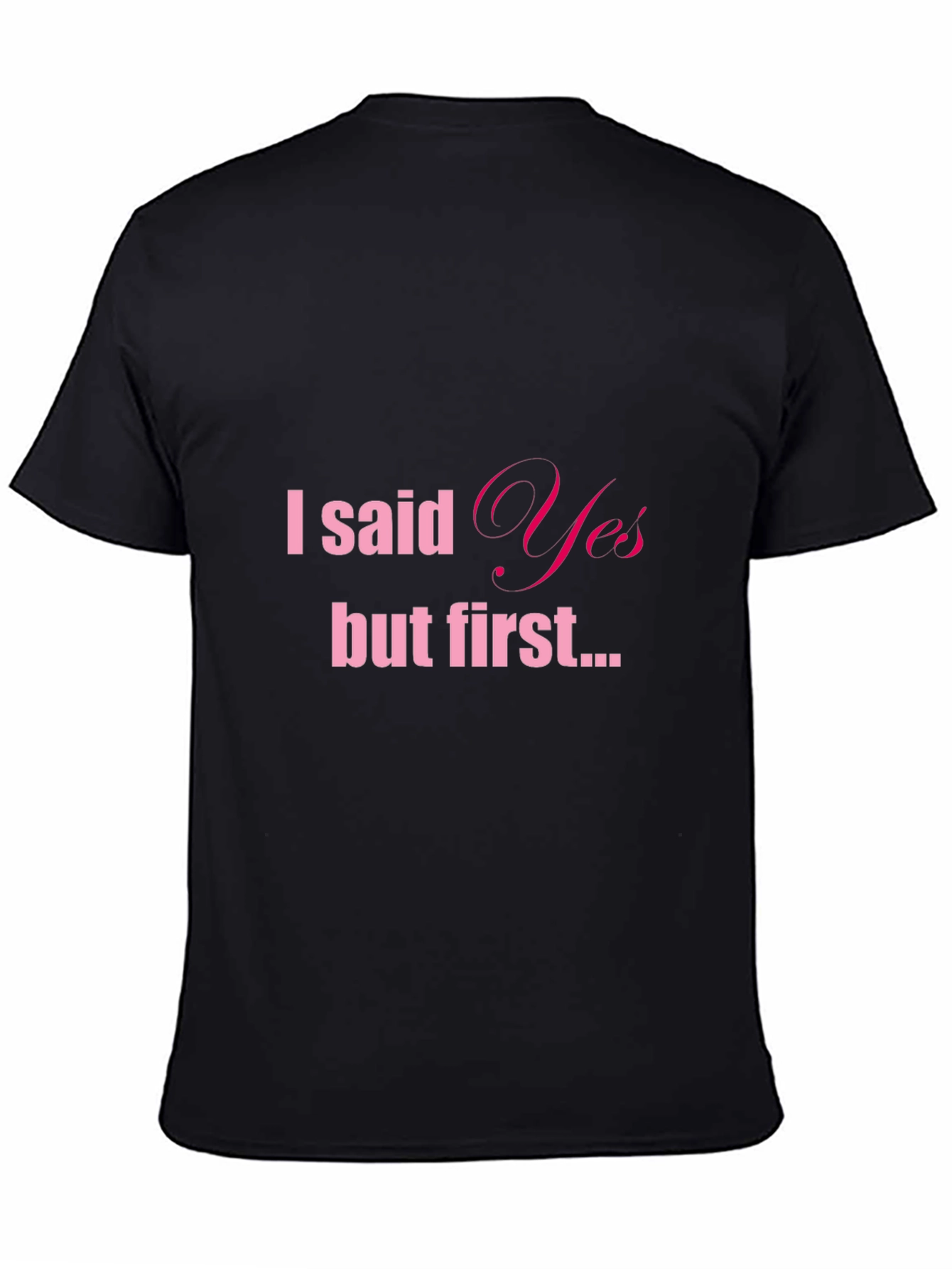 Black I Said Yes But First Tee - Engagement T-Shirt view 4