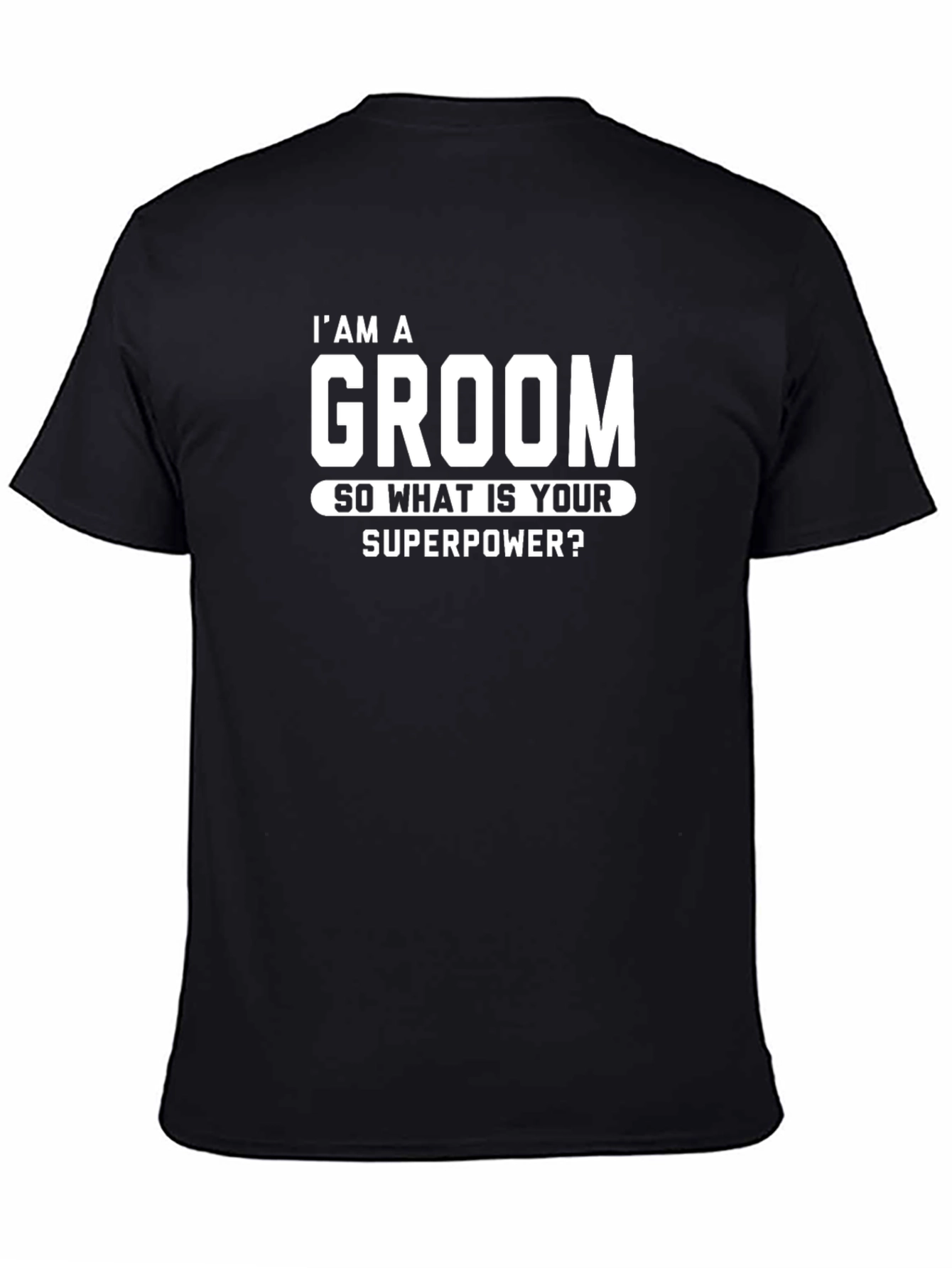 Black I'm A Groom T-Shirt - Superpower Wedding view 4