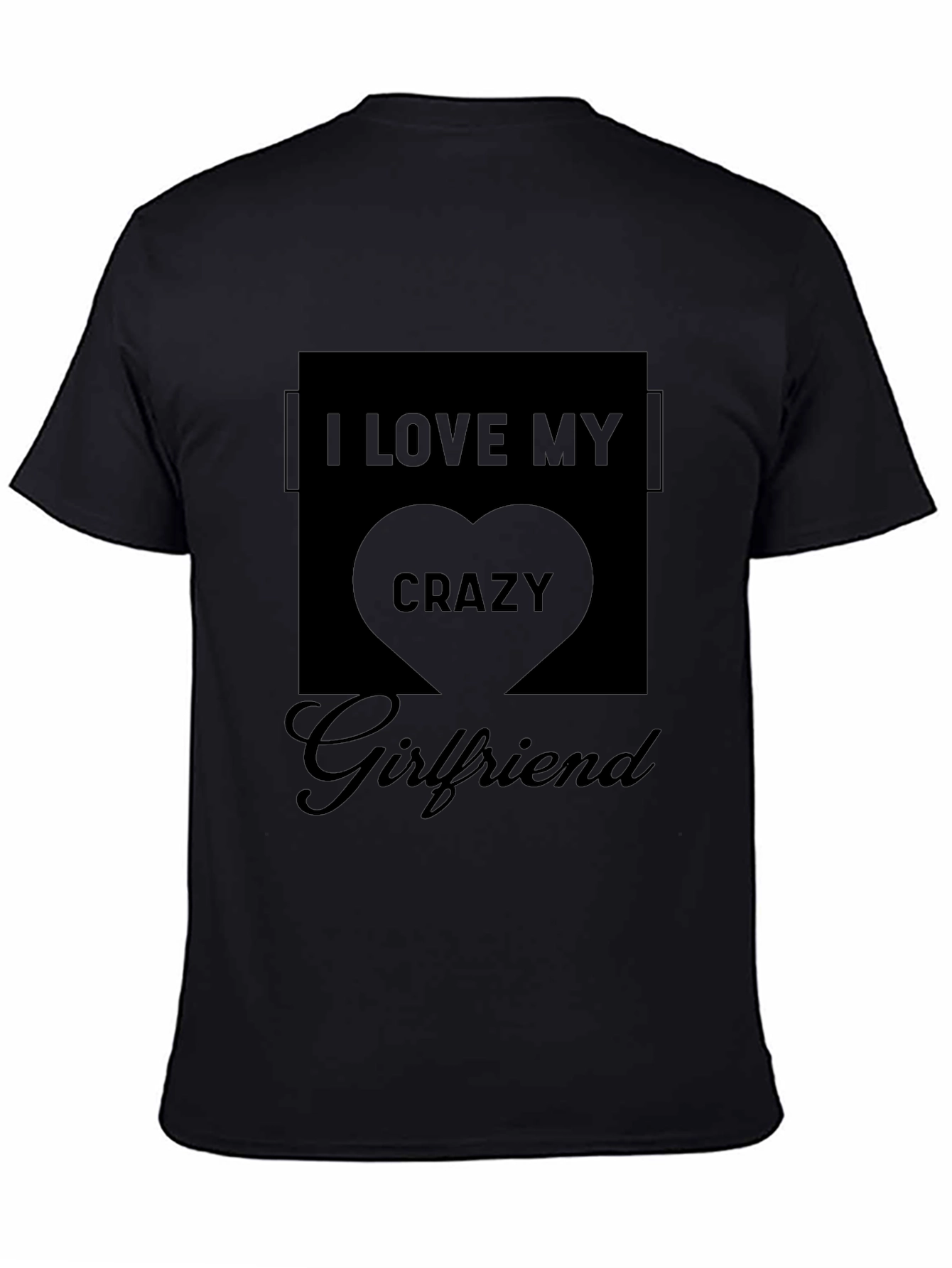 I Love My Crazy Girlfriend Black T-Shirt - 4
