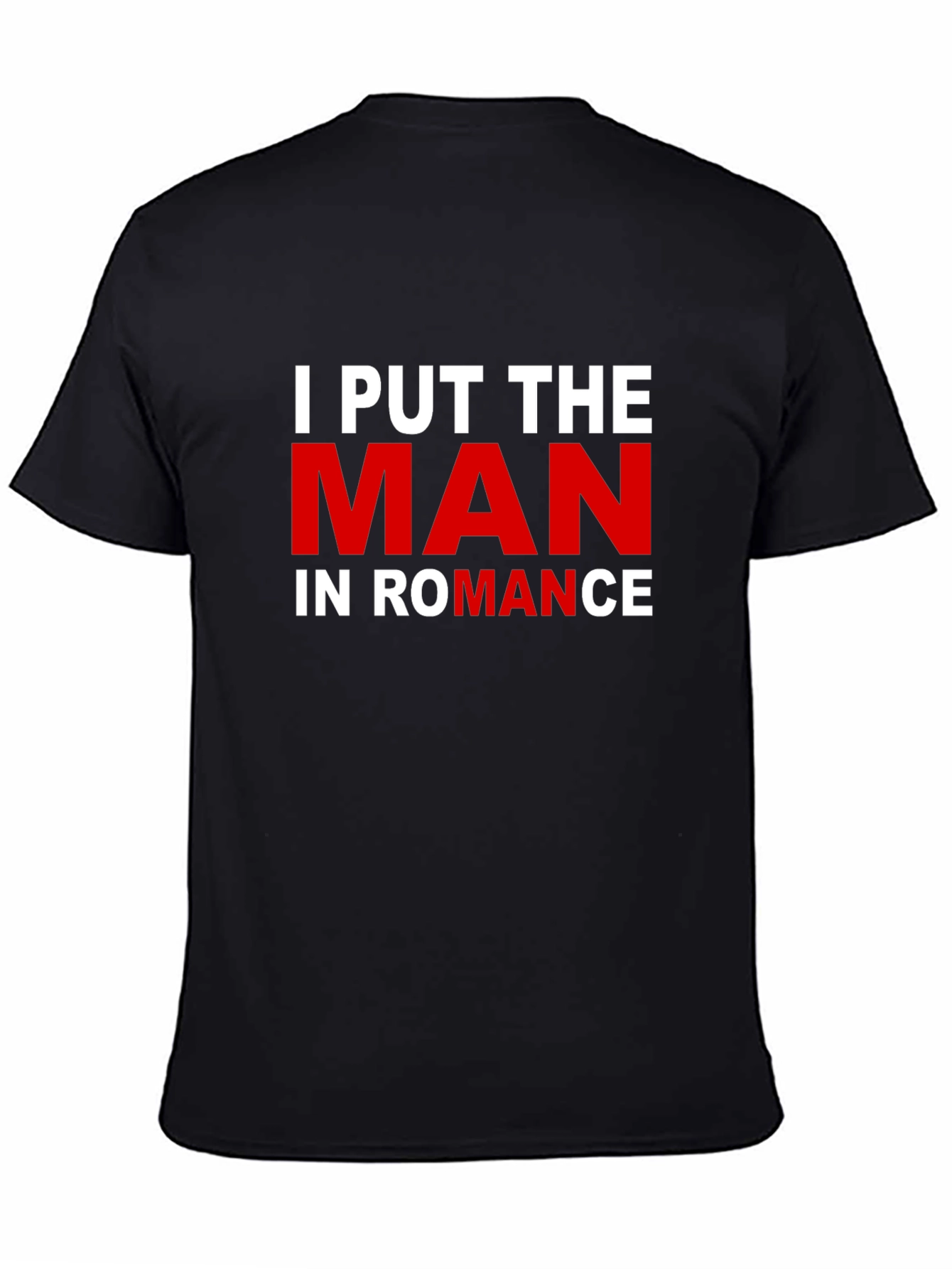 Black I Put the MAN in ROMANCE T-Shirt view 4