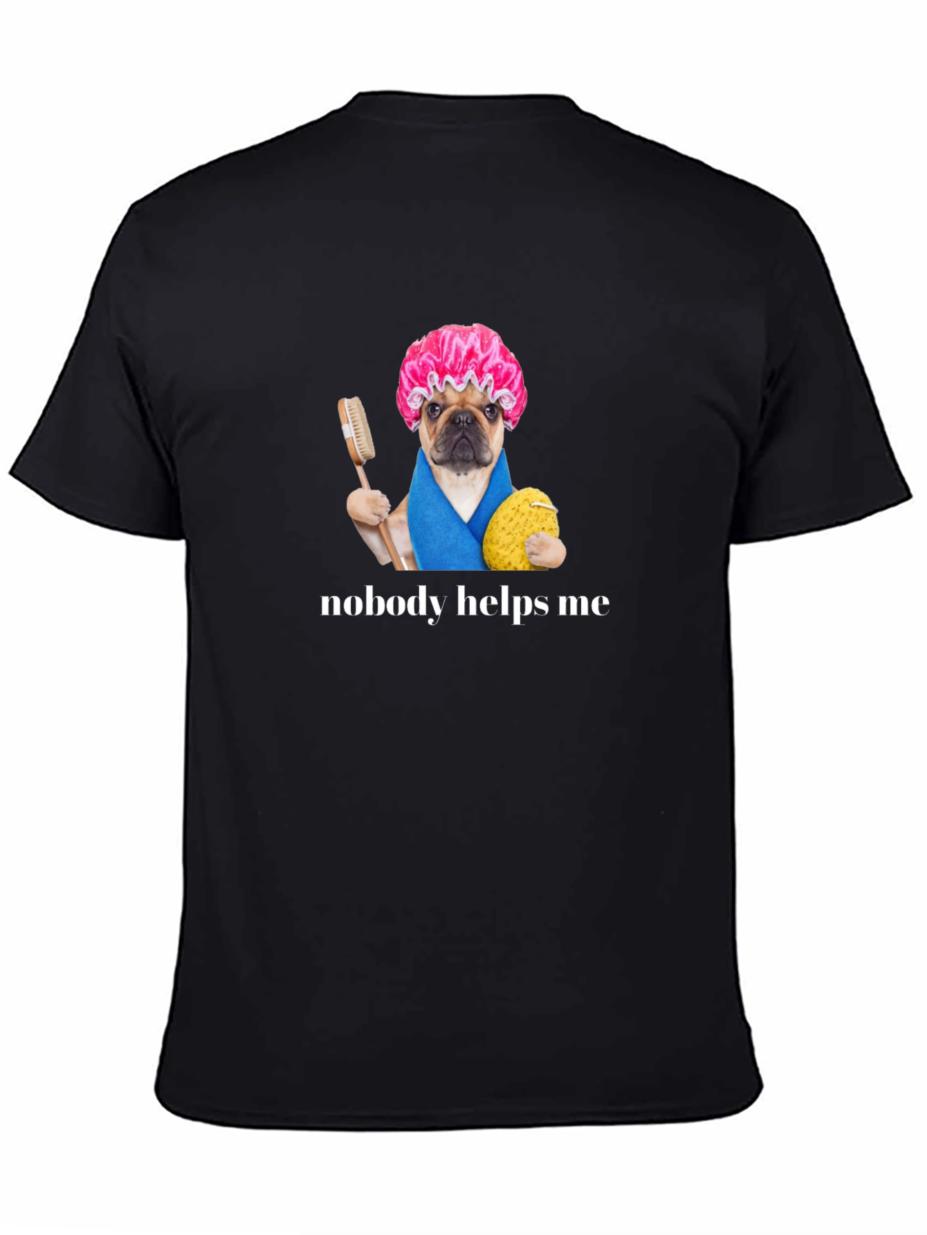 Black Funny Pug Shower Cap T-Shirt - Nobody Helps Me view 4