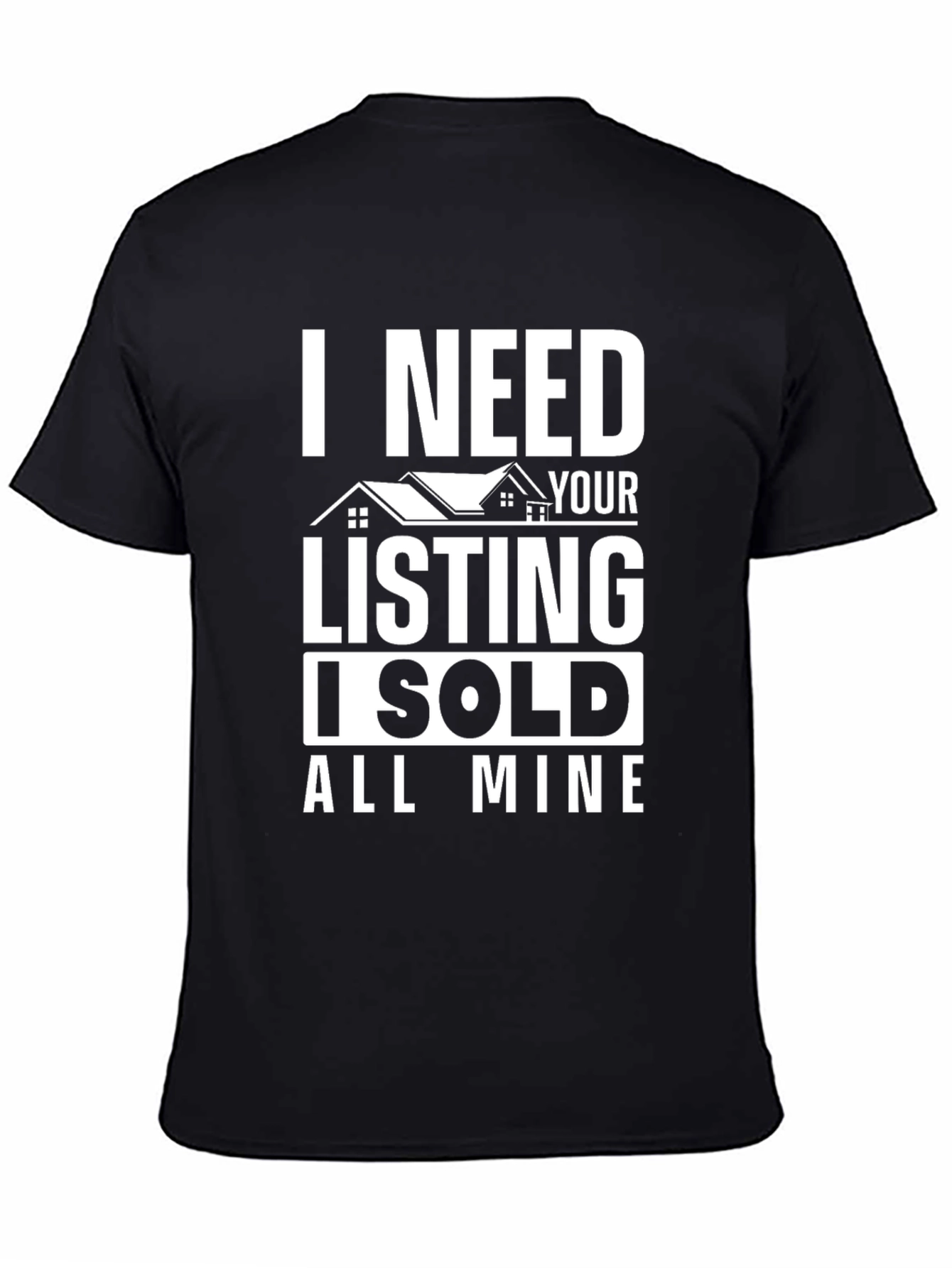 Black I Need Your Listing T-Shirt - Funny Real Estate Tee view 4