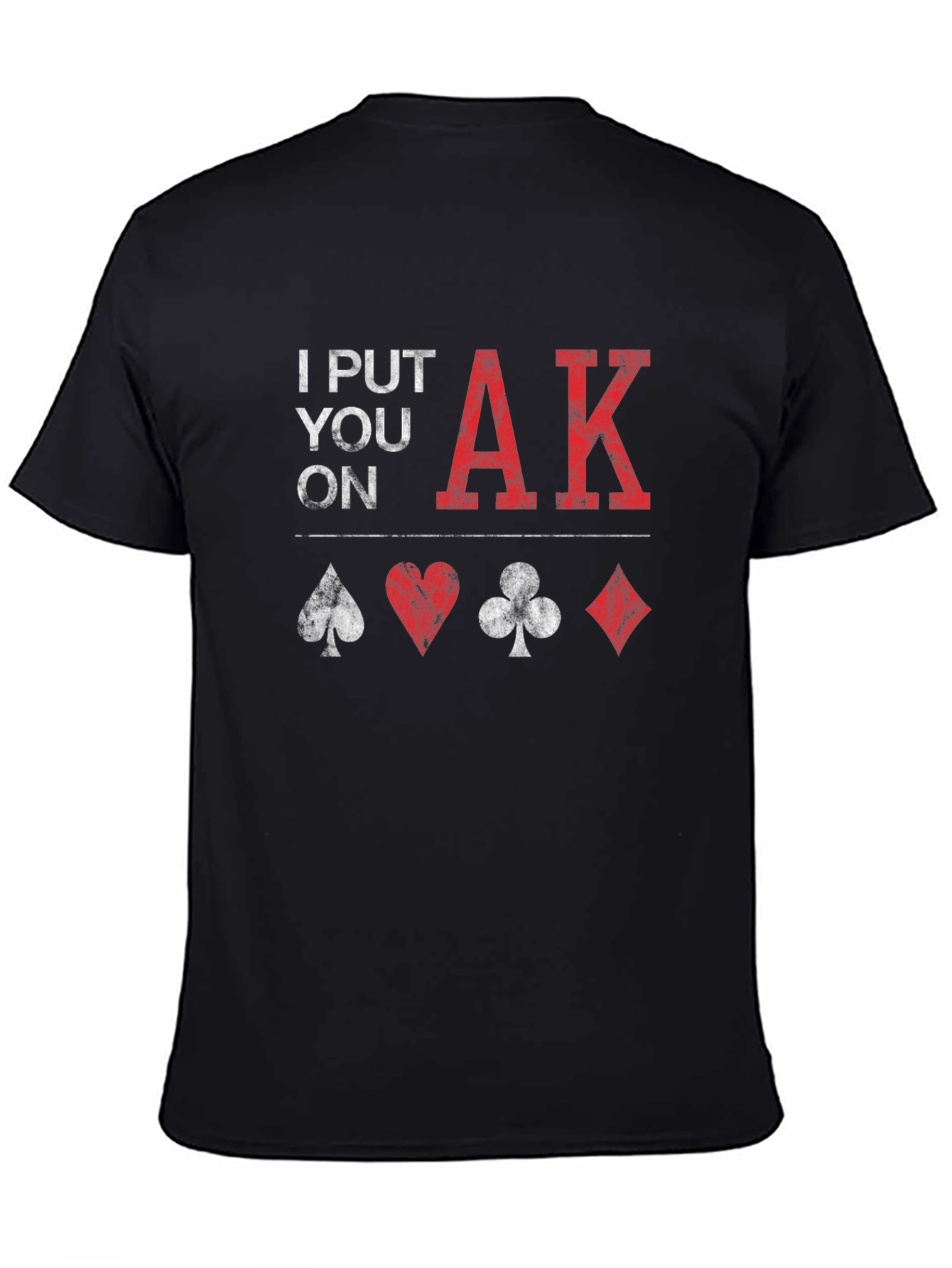 Poker Ace King T-Shirt - 'I Put You On AK' Design - 4