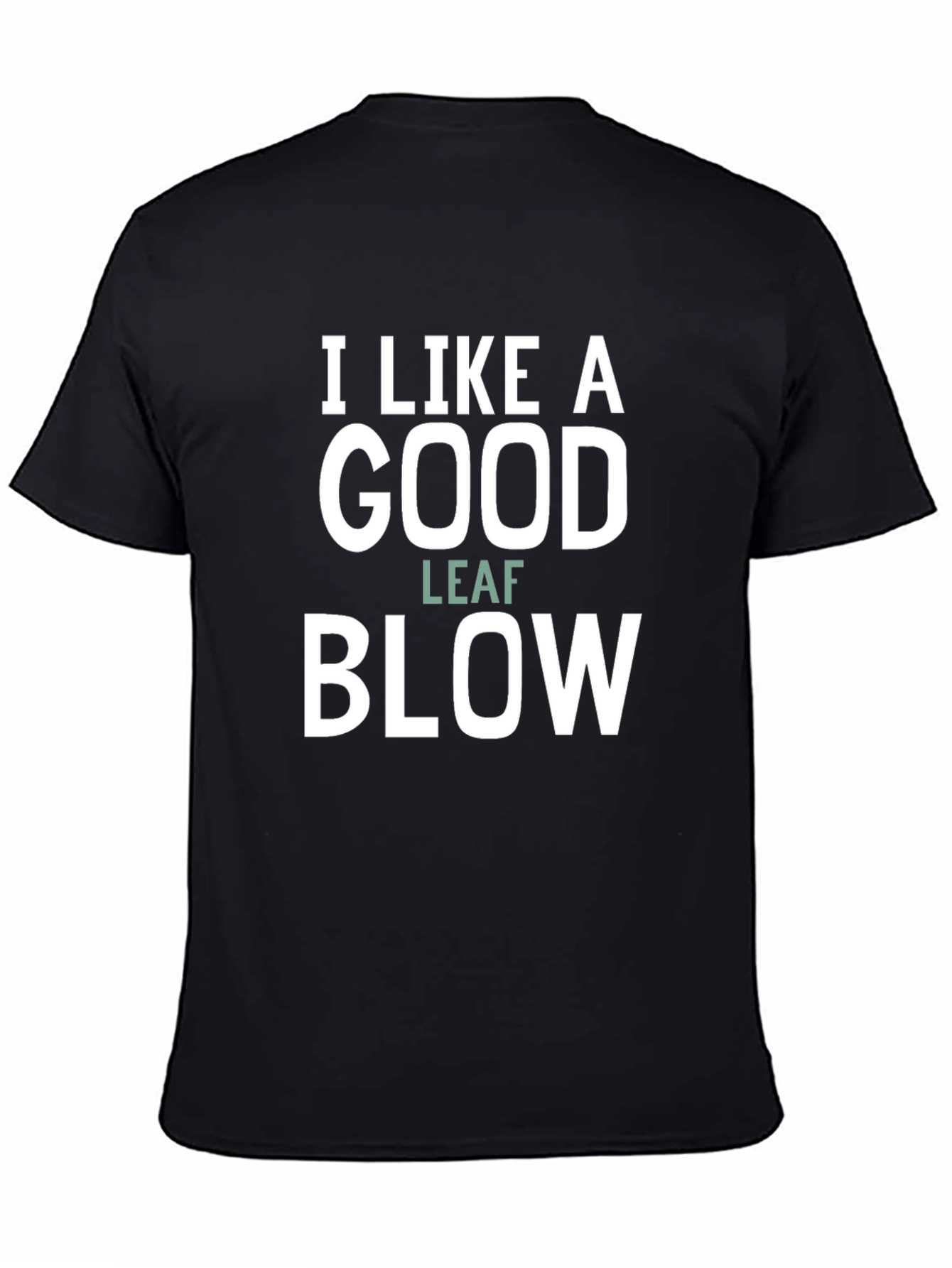 Black I Like A Good Leaf Blow Funny Graphic Tee view 4