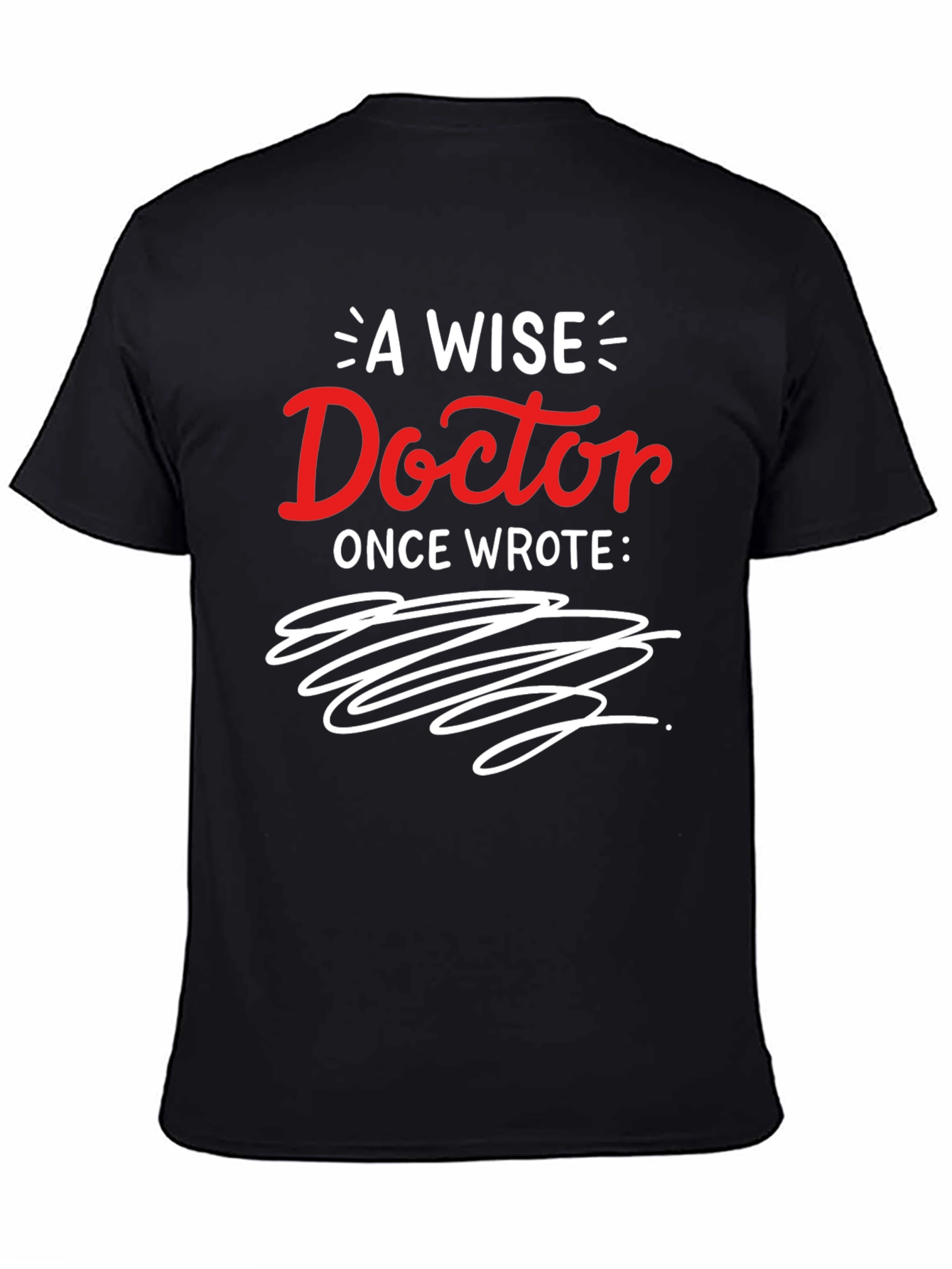 Black Funny Doctor Handwriting Graphic Tee - A Wise Doctor Once Wrote... view 4