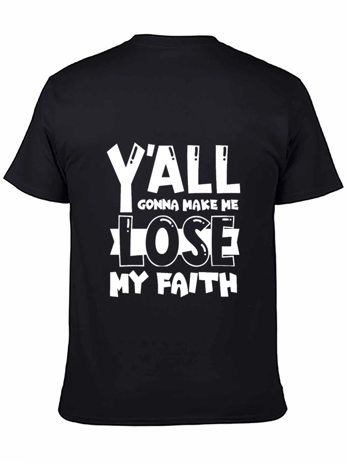Black Y'all Gonna Make Me Lose My Faith T-Shirt view 4