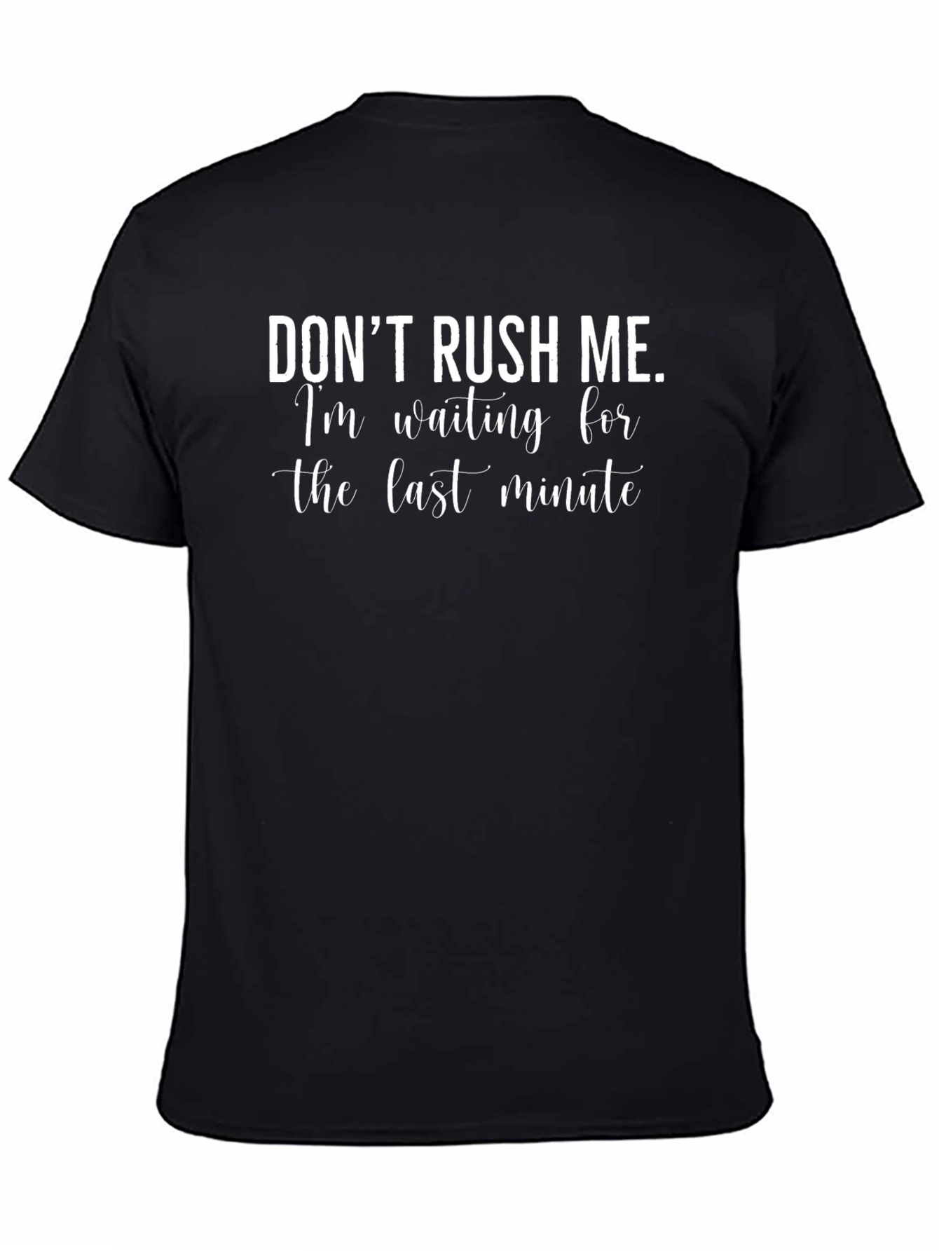 Black Don't Rush Me Last Minute Funny T-Shirt view 4