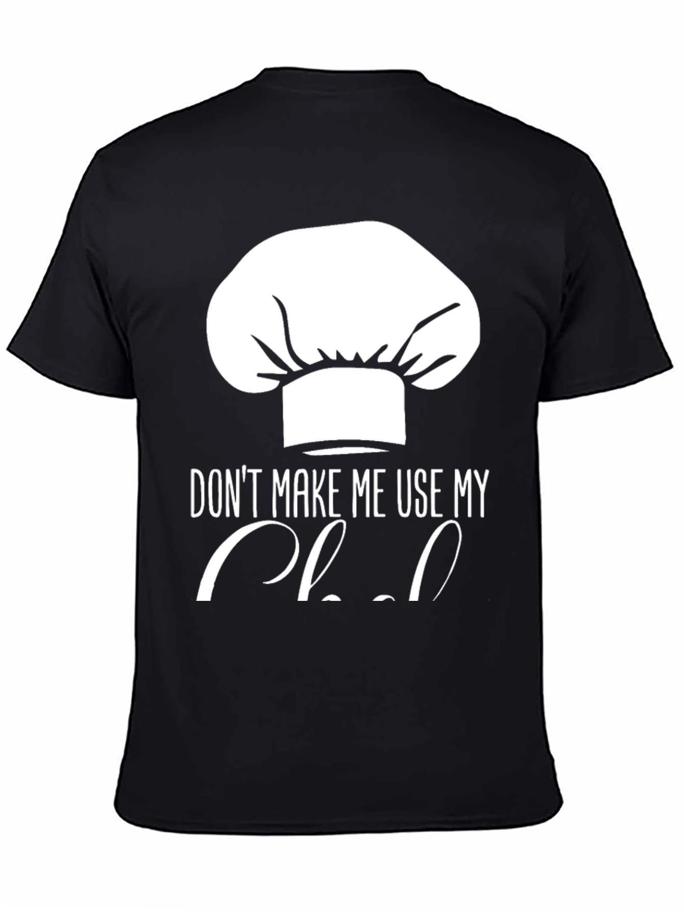Black Funny Chef Hat T-Shirt - Don't Make Me Use My Chef view 4