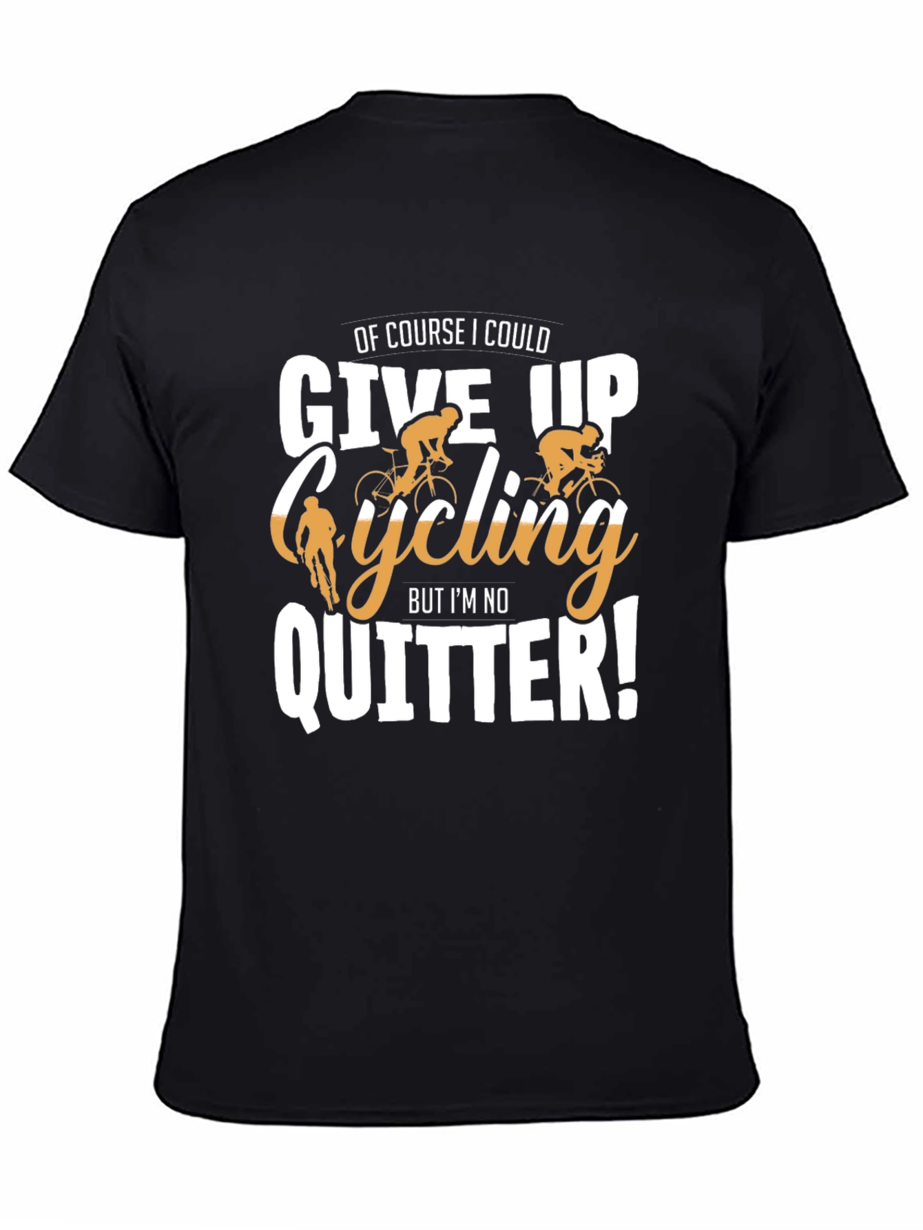 Black Cycling T-Shirt: Of Course I Could Give Up, But I'm No Quitter! view 4