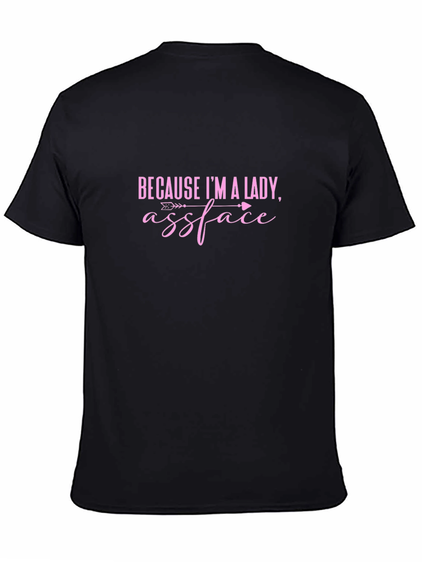 Black Because I'm A Lady Assface Funny Sarcastic T-Shirt view 4