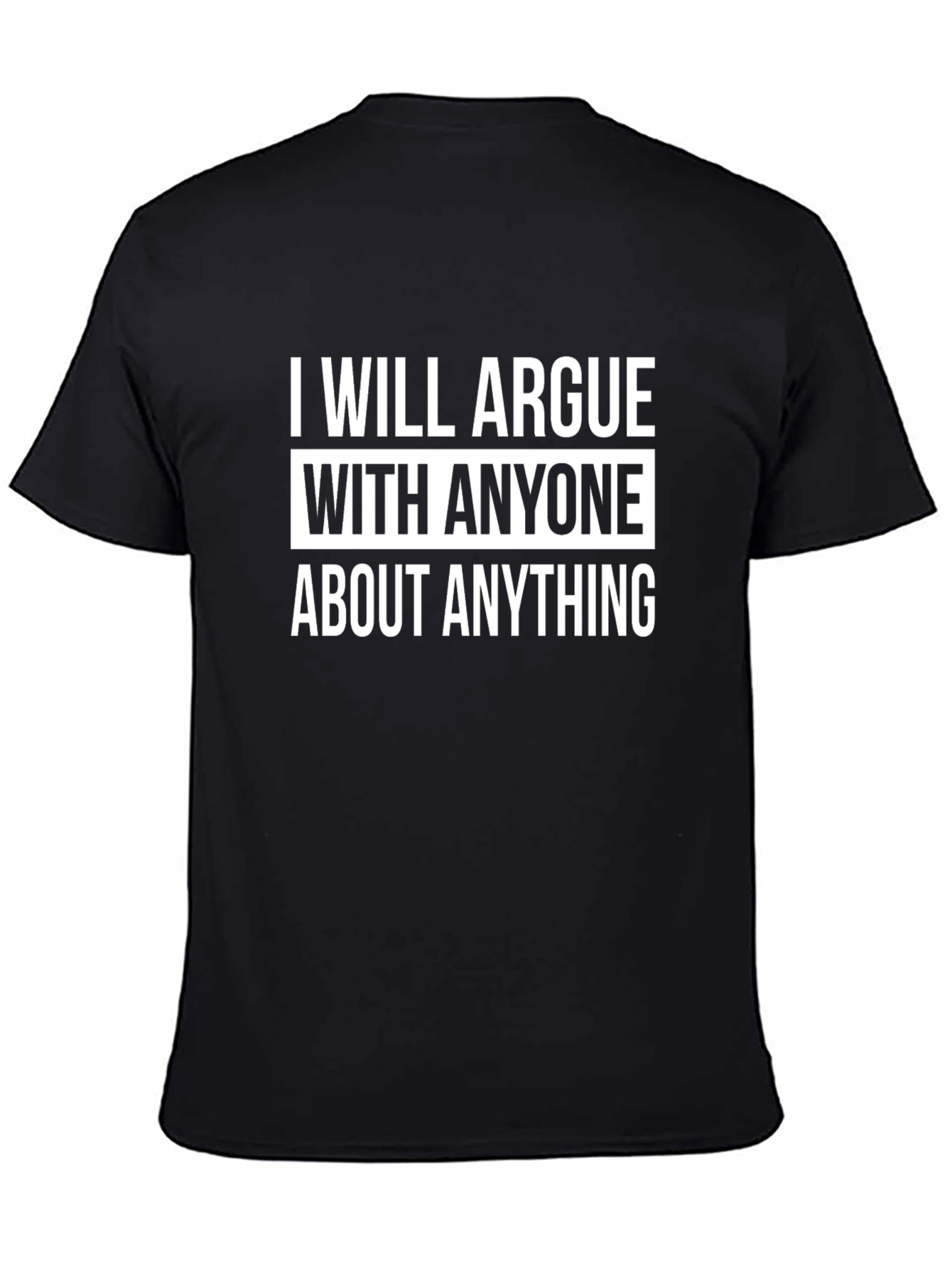 Black Funny Argument T-Shirt: I Will Argue With Anyone view 4
