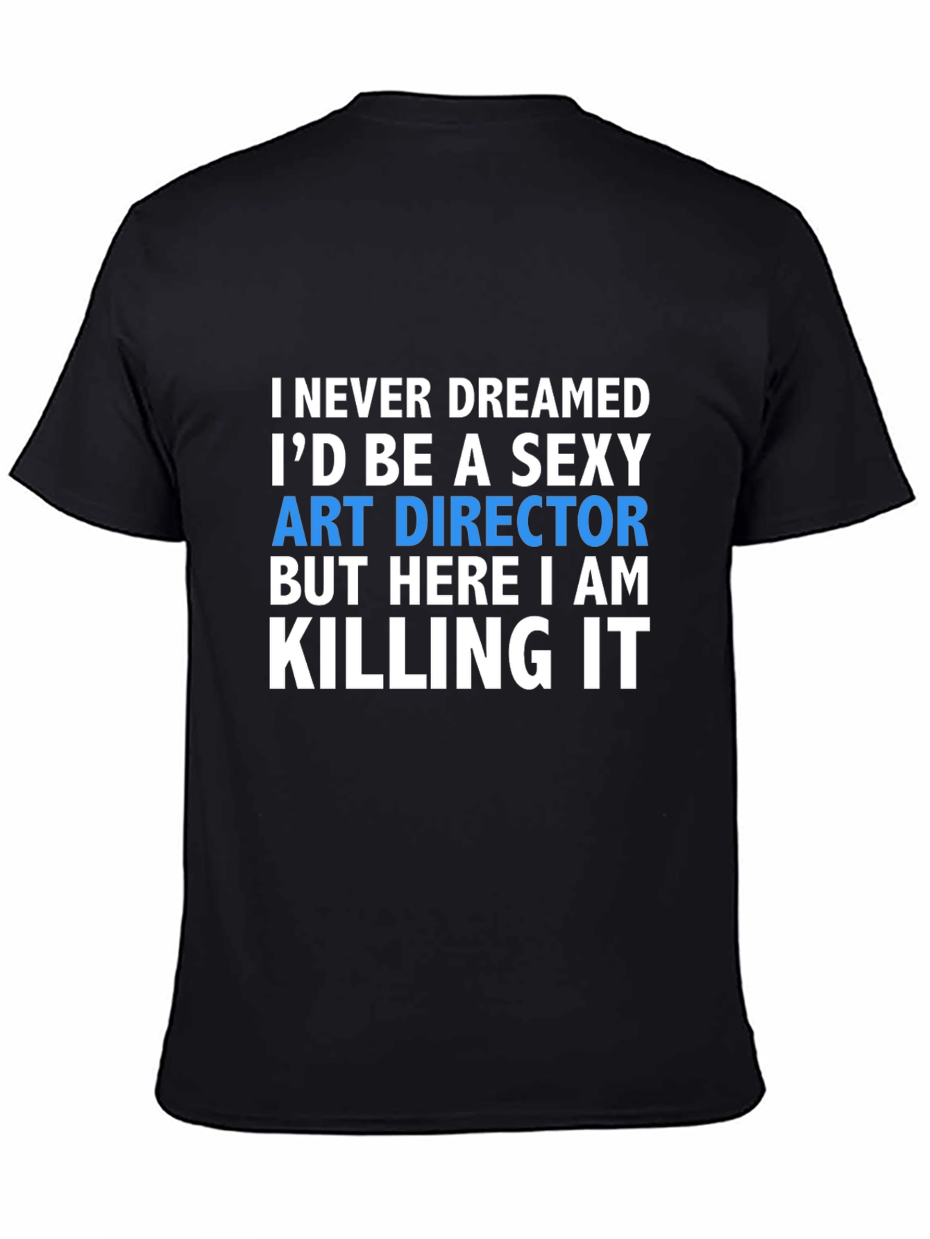 Black Sexy Art Director T-Shirt - Killing It! view 4