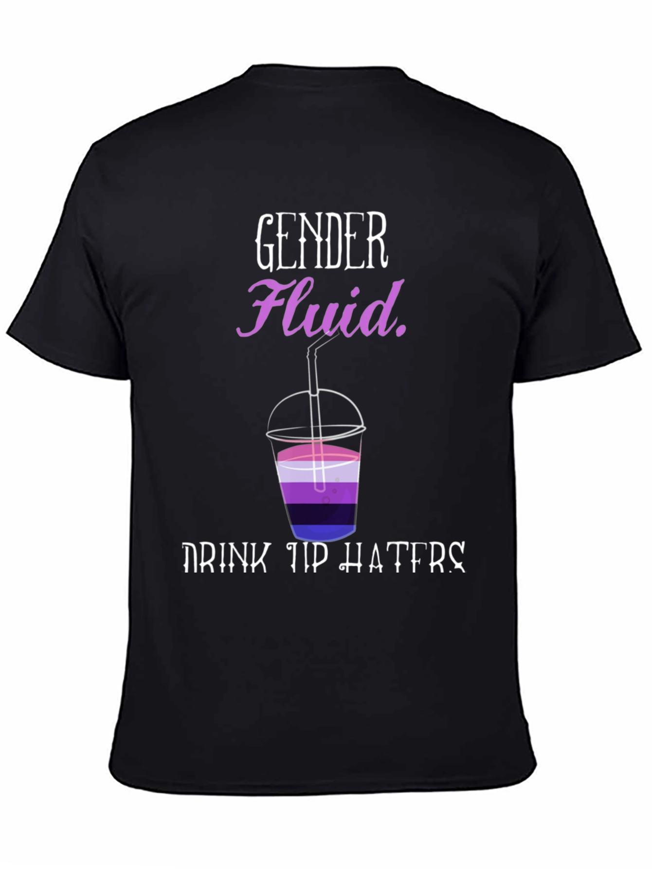 Black Gender Fluid Drink Up Haters T-Shirt view 4