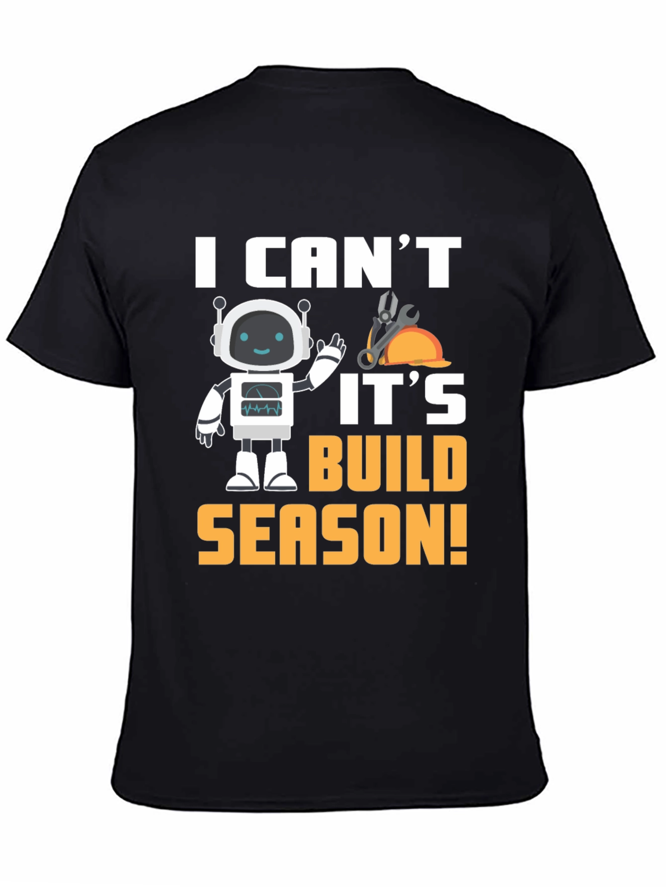 Black I Can't It's Build Season Robot T-Shirt view 4