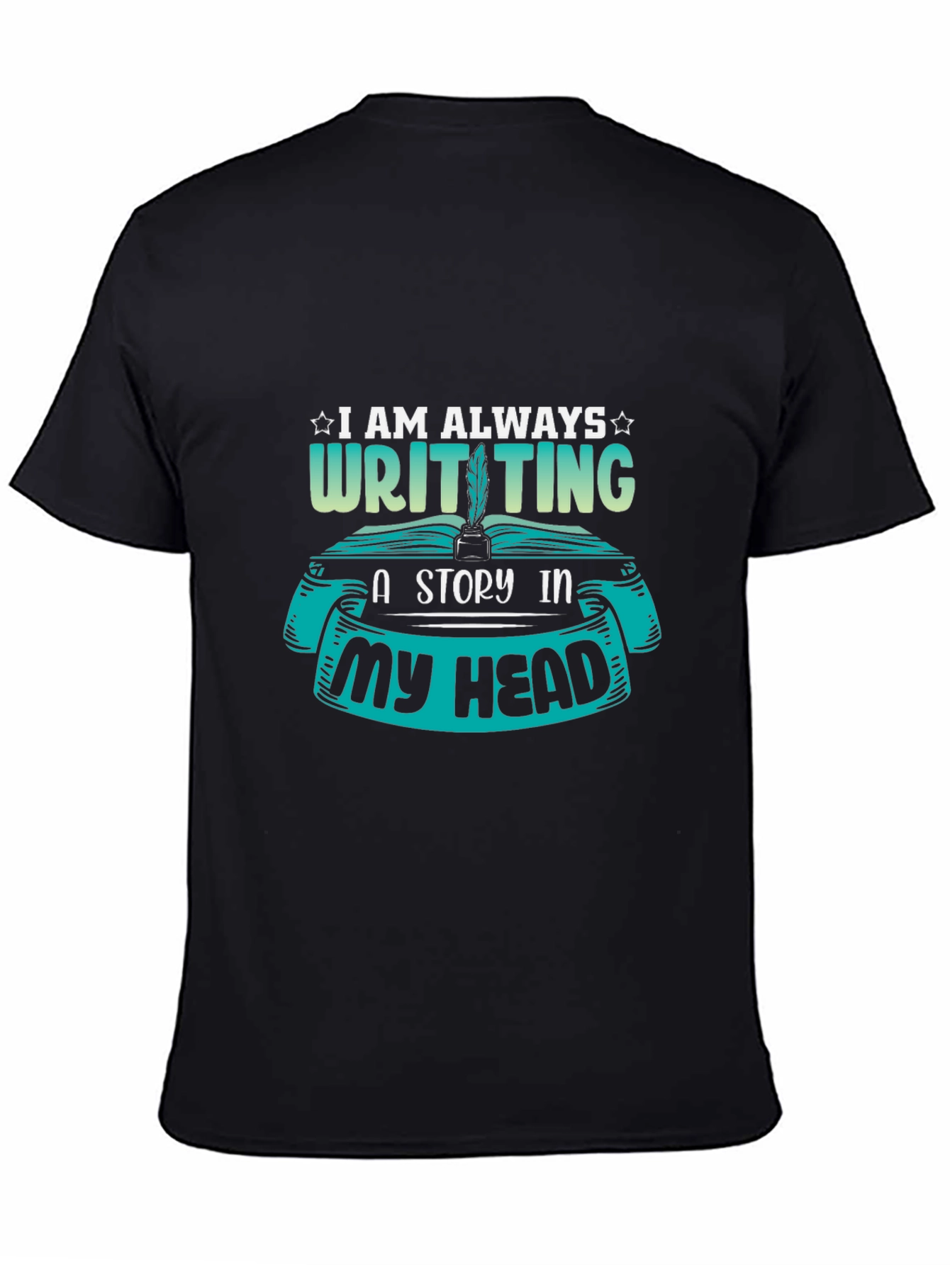 Writer T-Shirt - I Am Always Writing a Story - 4