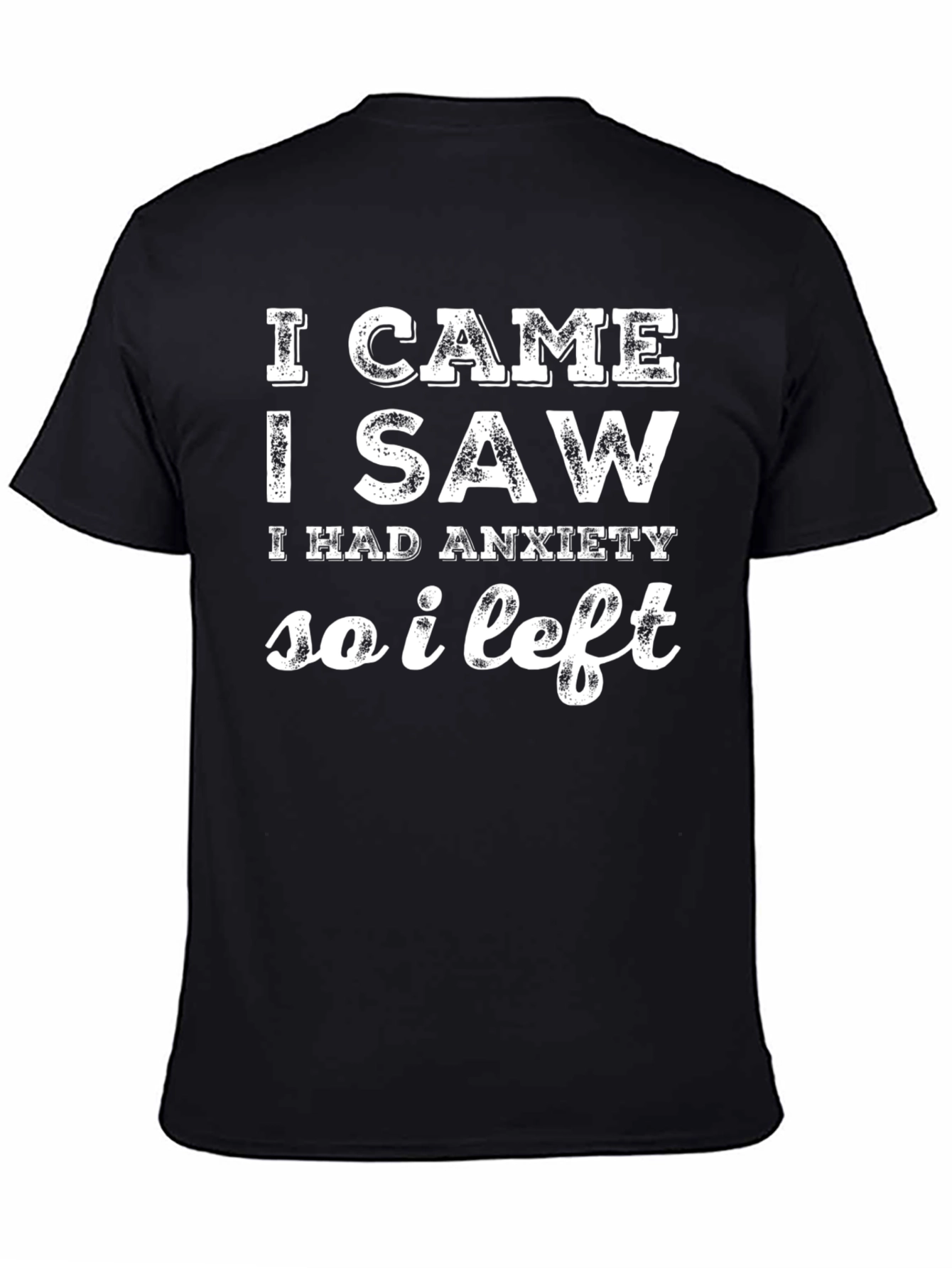 Black Anxiety Humor T-Shirt: I Came, I Saw, I Left view 4