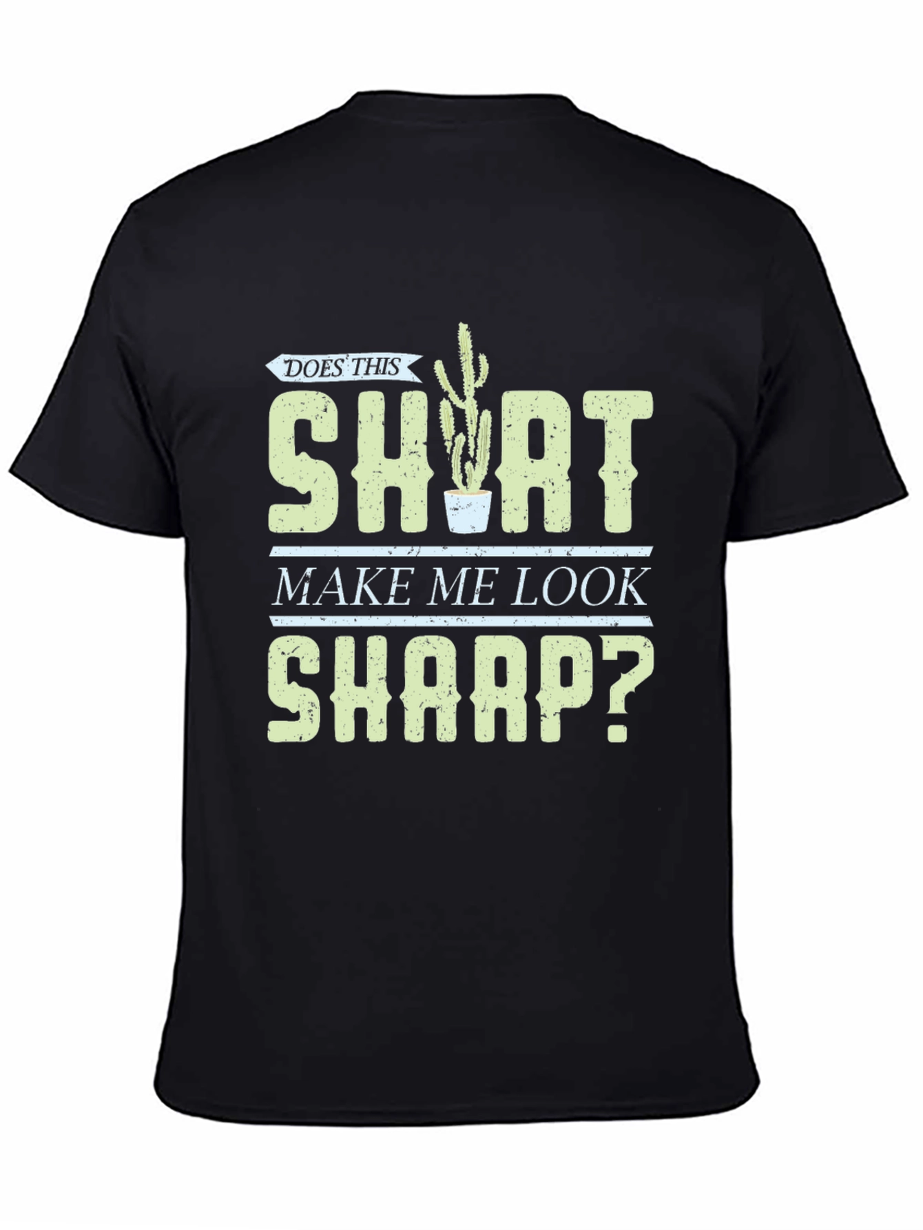 Does This Shirt Make Me Look Sharp? Graphic Tee - 4