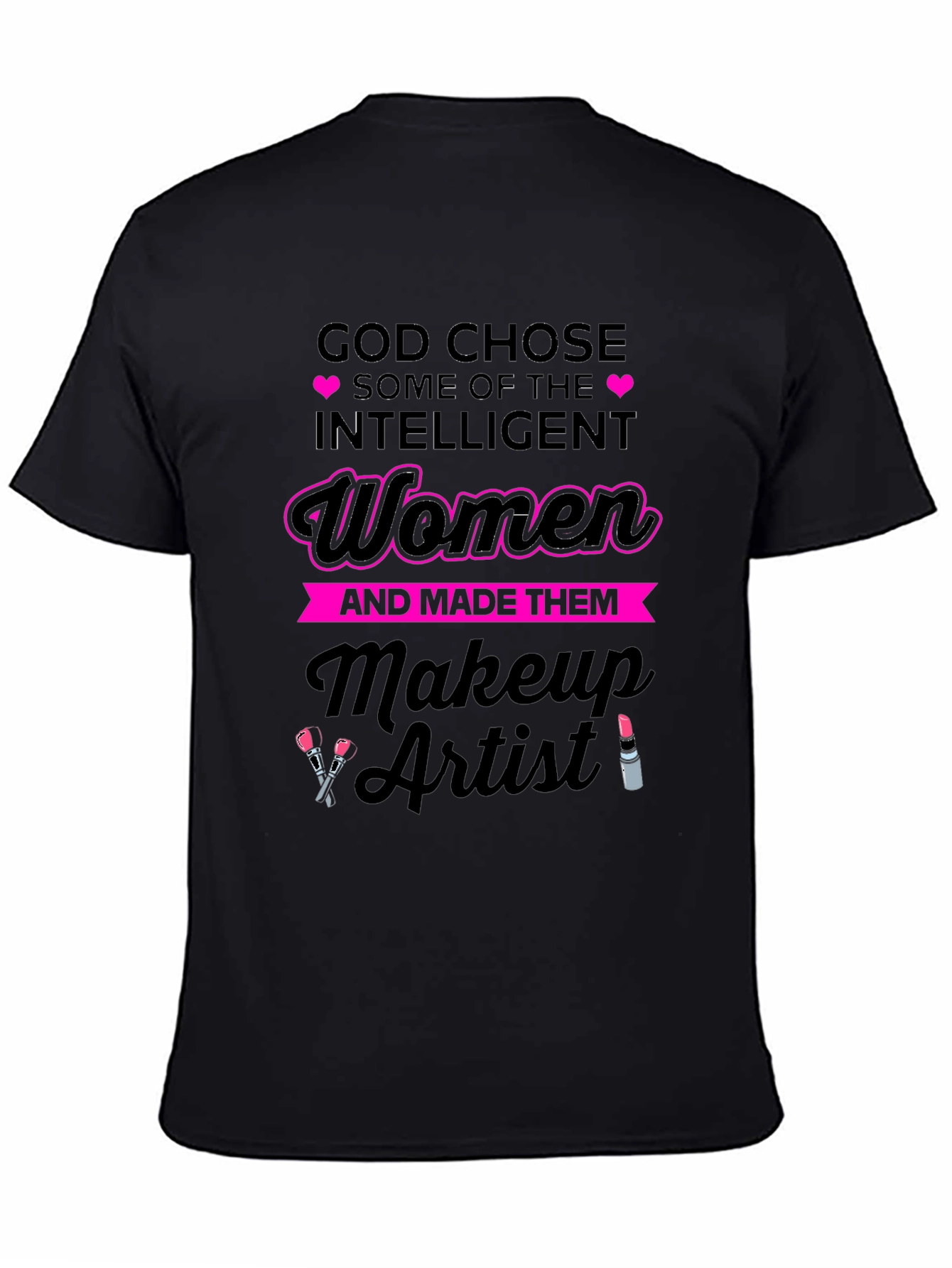 Intelligent Women Makeup Artist T-Shirt - 4