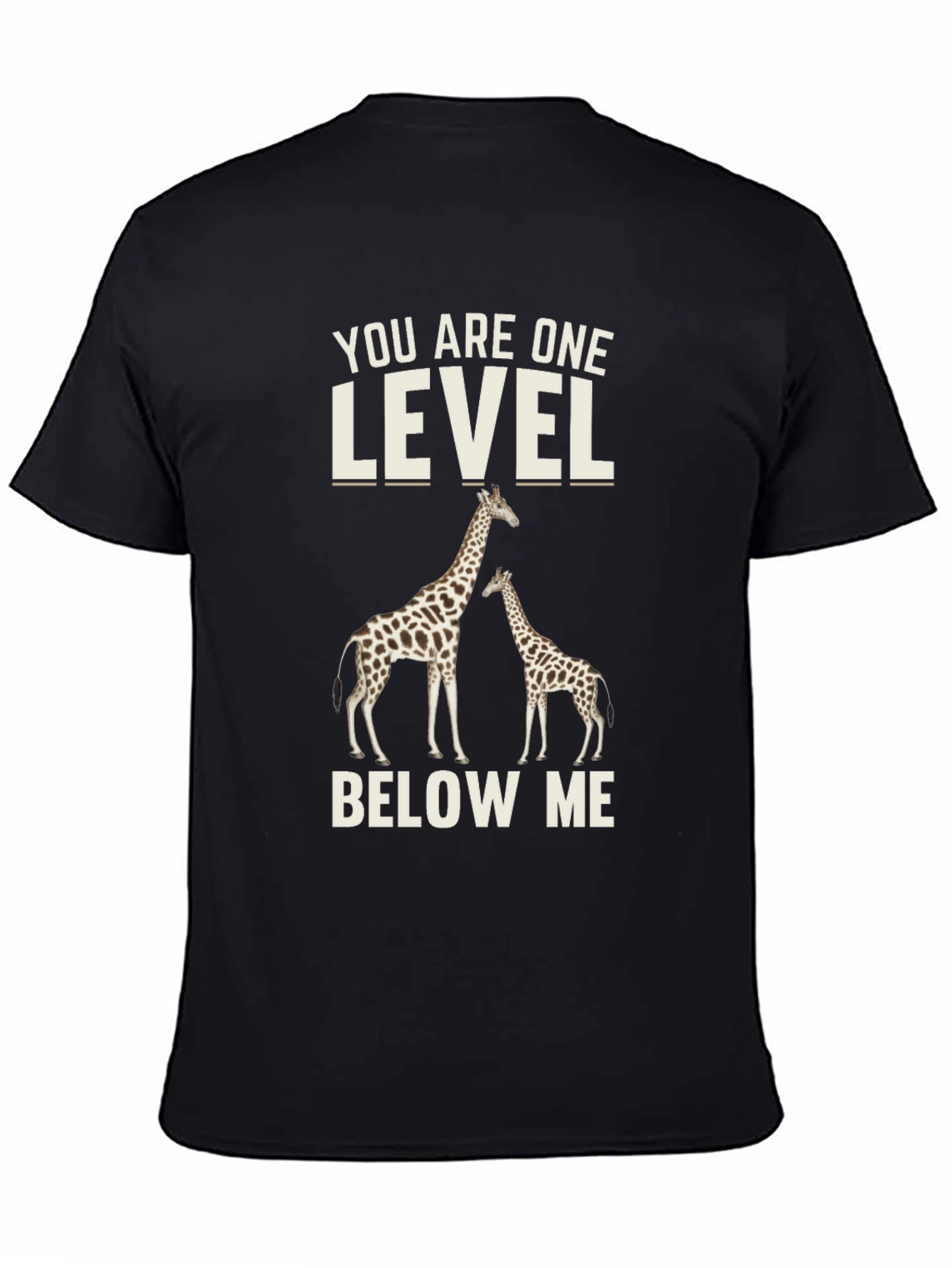 Black Giraffe T-Shirt: You Are One Level Below Me view 4